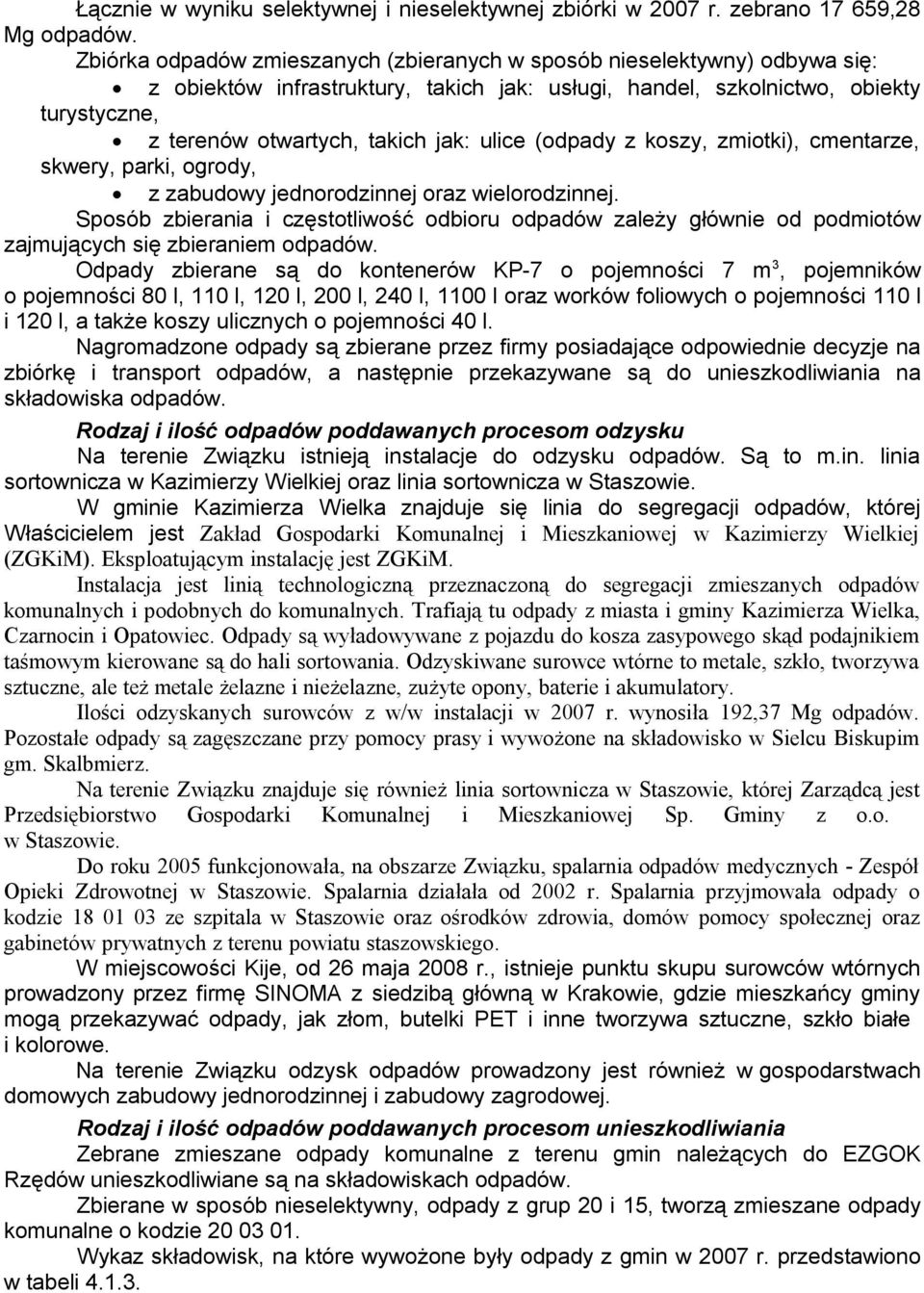 z koszy, zmiotki), cmntarz, skwry, parki, ogrody, z zabudowy jdnorodzinnj oraz wilorodzinnj. Sposób zbirania i częstotliwość odbioru odpadów zalży główni od podmiotów zajmujących się zbiranim odpadów.