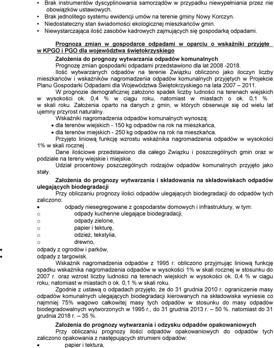 Prognoza zmian w gospodarc odpadami w oparciu o wskaźniki przyjęt w KPGO i PGO dla wojwództwa świętokrzyskigo Założnia do prognozy wytwarzania odpadów komunalnych Prognozę zmian gospodarki odpadami