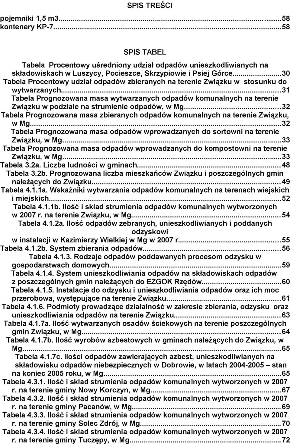 ..31 Tabla Prognozowana masa wytwarzanych odpadów komunalnych na trni Związku w podzial na strumini odpadów, w Mg...32 Tabla Prognozowana masa zbiranych odpadów komunalnych na trni Związku, w Mg.