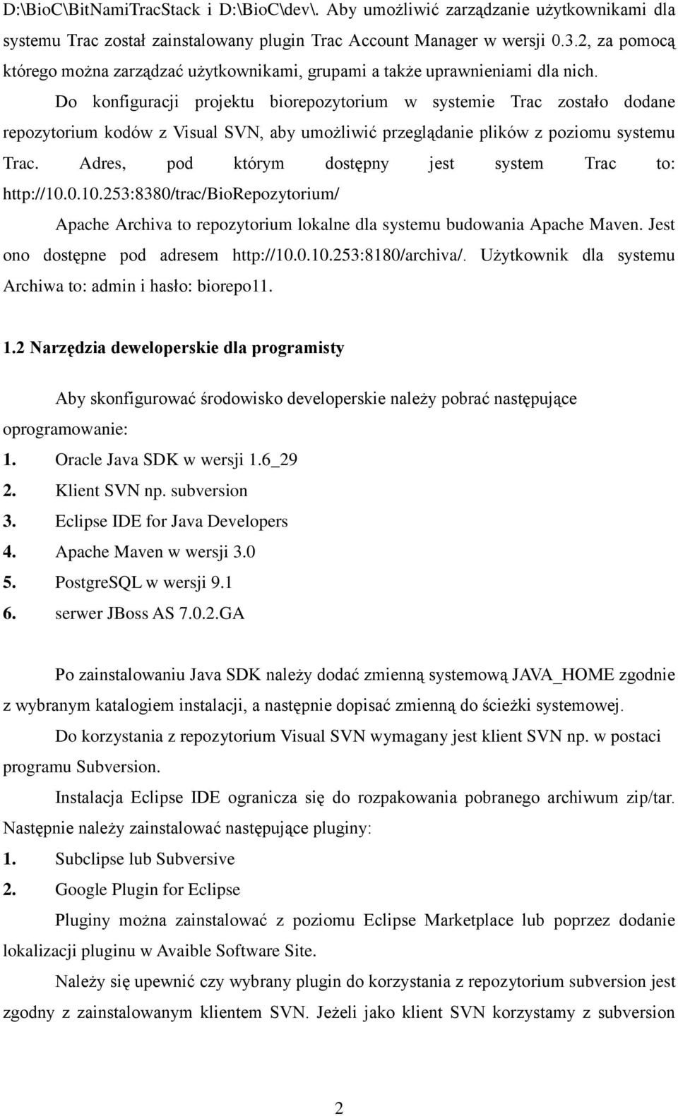 Do konfiguracji projektu biorepozytorium w systemie Trac zostało dodane repozytorium kodów z Visual SVN, aby umożliwić przeglądanie plików z poziomu systemu Trac.