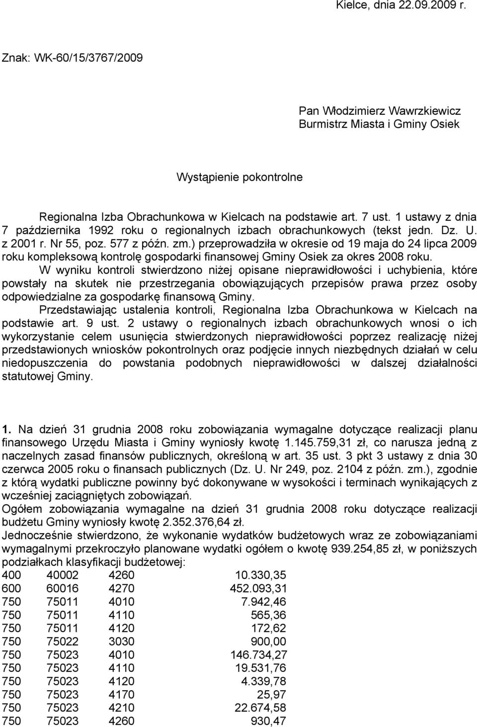 ) przeprowadziła w okresie od 19 maja do 24 lipca 2009 roku kompleksową kontrolę gospodarki finansowej Gminy Osiek za okres 2008 roku.