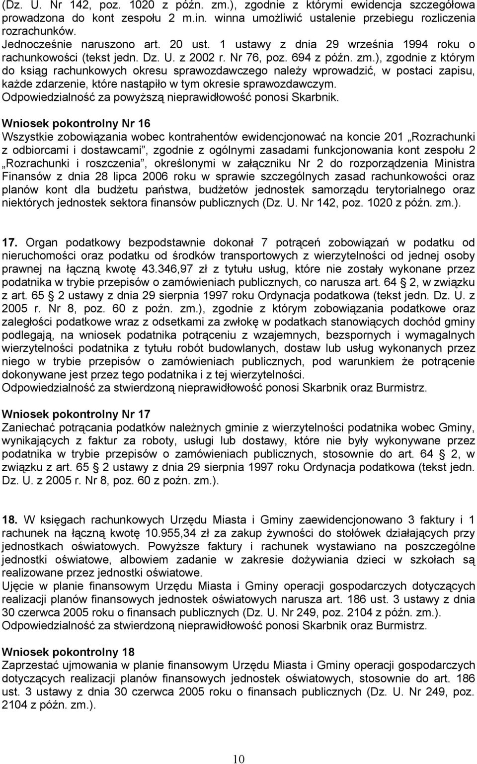 ), zgodnie z którym do ksiąg rachunkowych okresu sprawozdawczego należy wprowadzić, w postaci zapisu, każde zdarzenie, które nastąpiło w tym okresie sprawozdawczym.