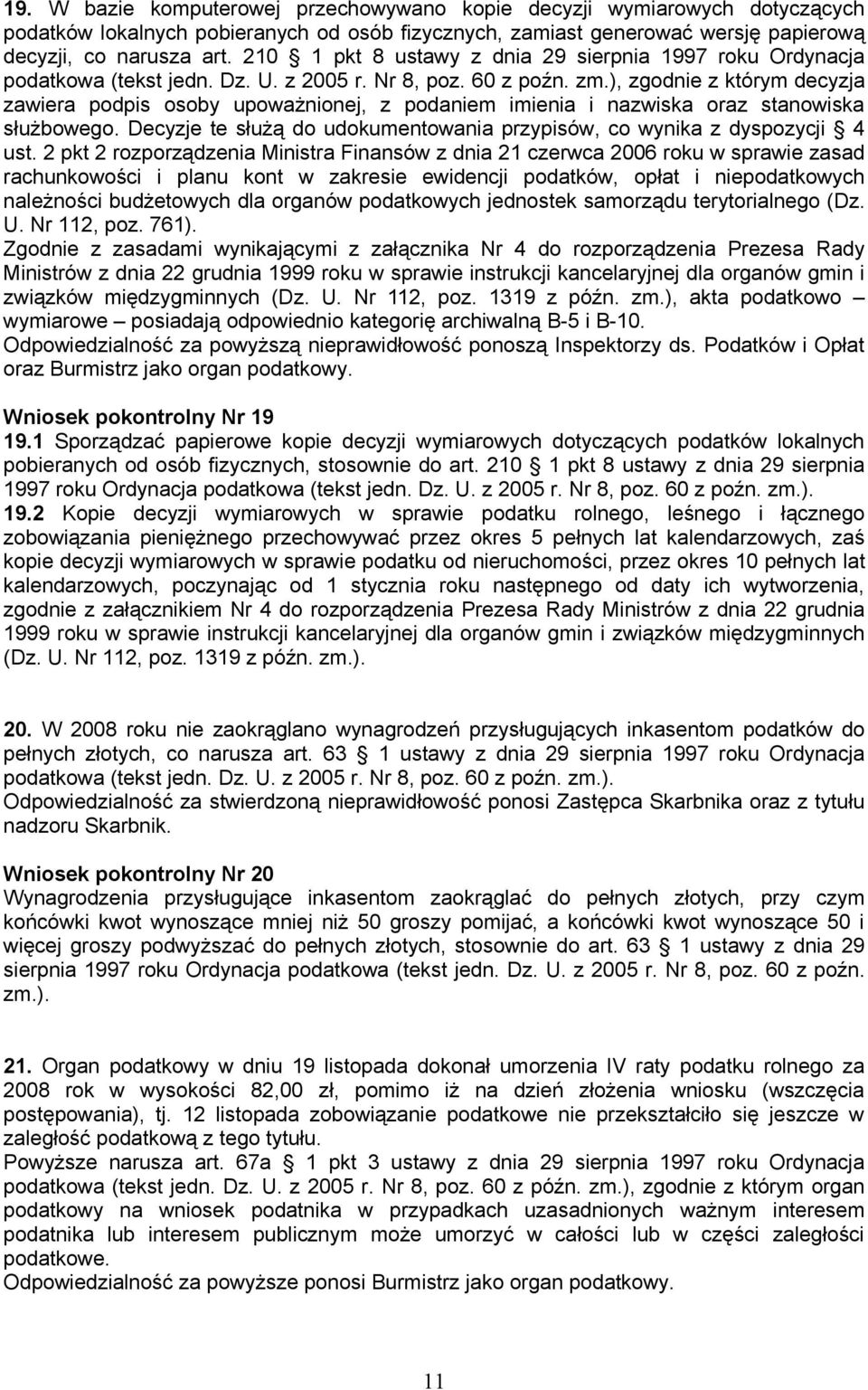 ), zgodnie z którym decyzja zawiera podpis osoby upoważnionej, z podaniem imienia i nazwiska oraz stanowiska służbowego. Decyzje te służą do udokumentowania przypisów, co wynika z dyspozycji 4 ust.