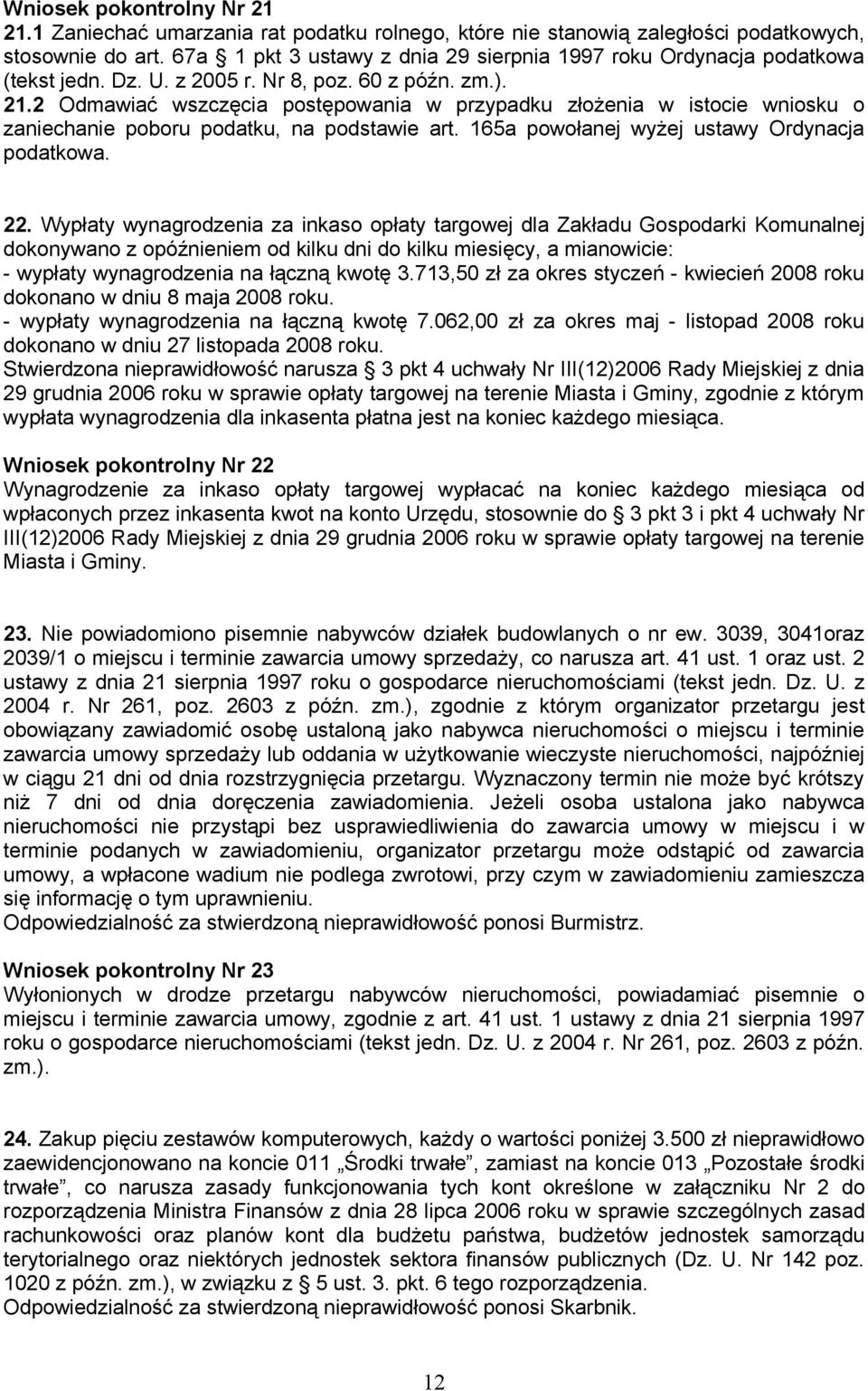 2 Odmawiać wszczęcia postępowania w przypadku złożenia w istocie wniosku o zaniechanie poboru podatku, na podstawie art. 165a powołanej wyżej ustawy Ordynacja podatkowa. 22.