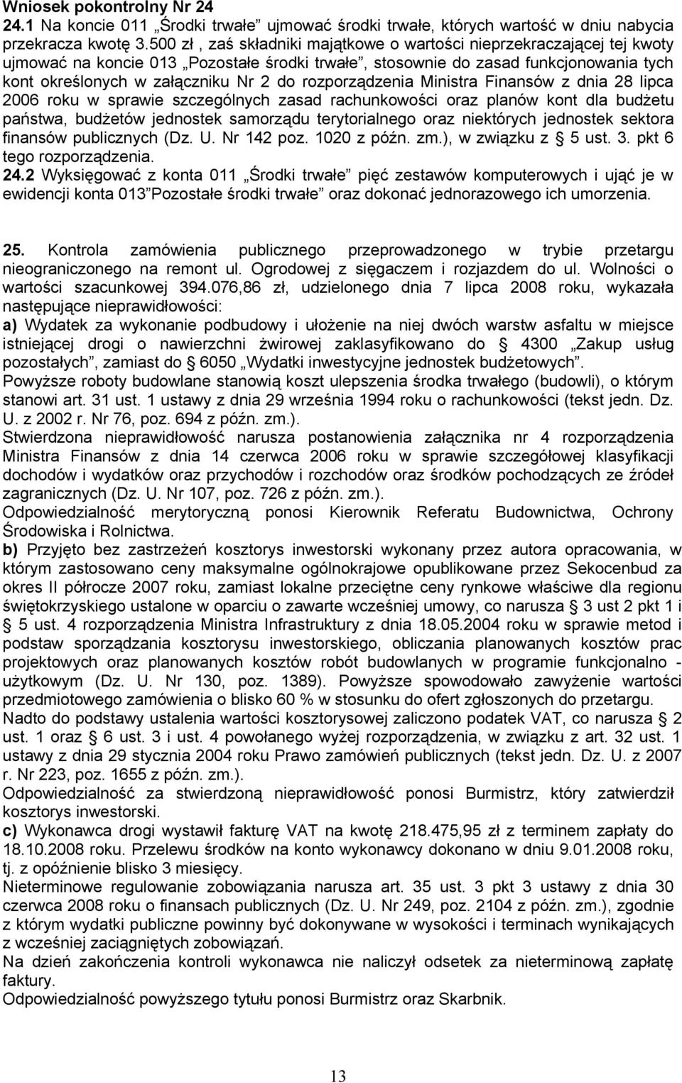 rozporządzenia Ministra Finansów z dnia 28 lipca 2006 roku w sprawie szczególnych zasad rachunkowości oraz planów kont dla budżetu państwa, budżetów jednostek samorządu terytorialnego oraz niektórych