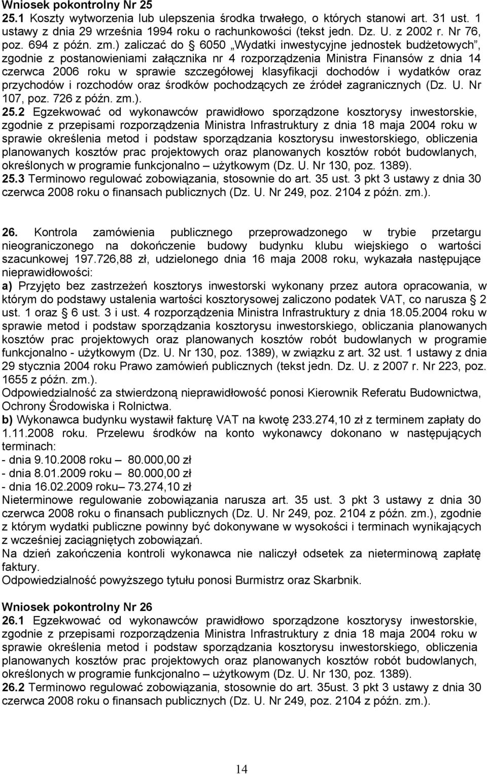 ) zaliczać do 6050 Wydatki inwestycyjne jednostek budżetowych, zgodnie z postanowieniami załącznika nr 4 rozporządzenia Ministra Finansów z dnia 14 czerwca 2006 roku w sprawie szczegółowej