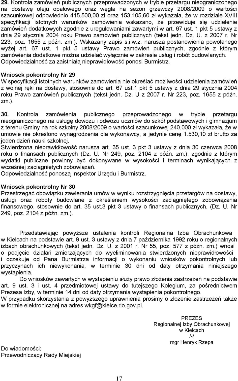 105,60 zł wykazała, że w rozdziale XVIII specyfikacji istotnych warunków zamówienia wskazano, że przewiduje się udzielenie zamówień dodatkowych zgodnie z uregulowaniami zawartymi w art. 67 ust.