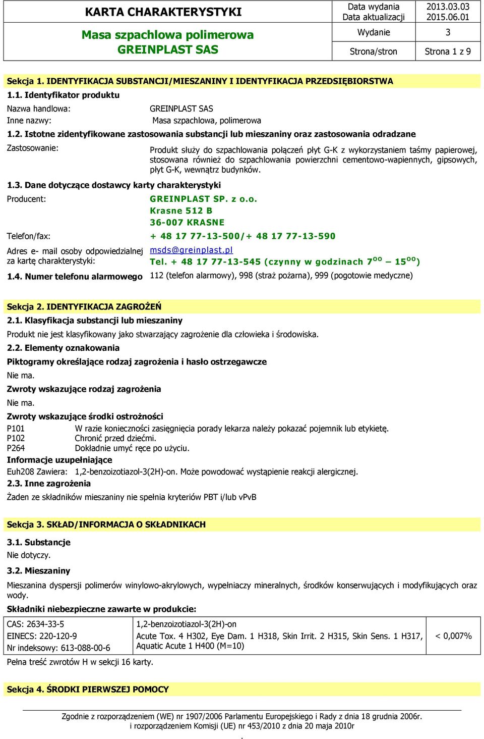 szpachlowania połączeń płyt G-K z wykorzystaniem taśmy papierowej, stosowana również do szpachlowania powierzchni cementowo-wapiennych, gipsowych, płyt G-K, wewnątrz budynków GREINPLAST SP z oo