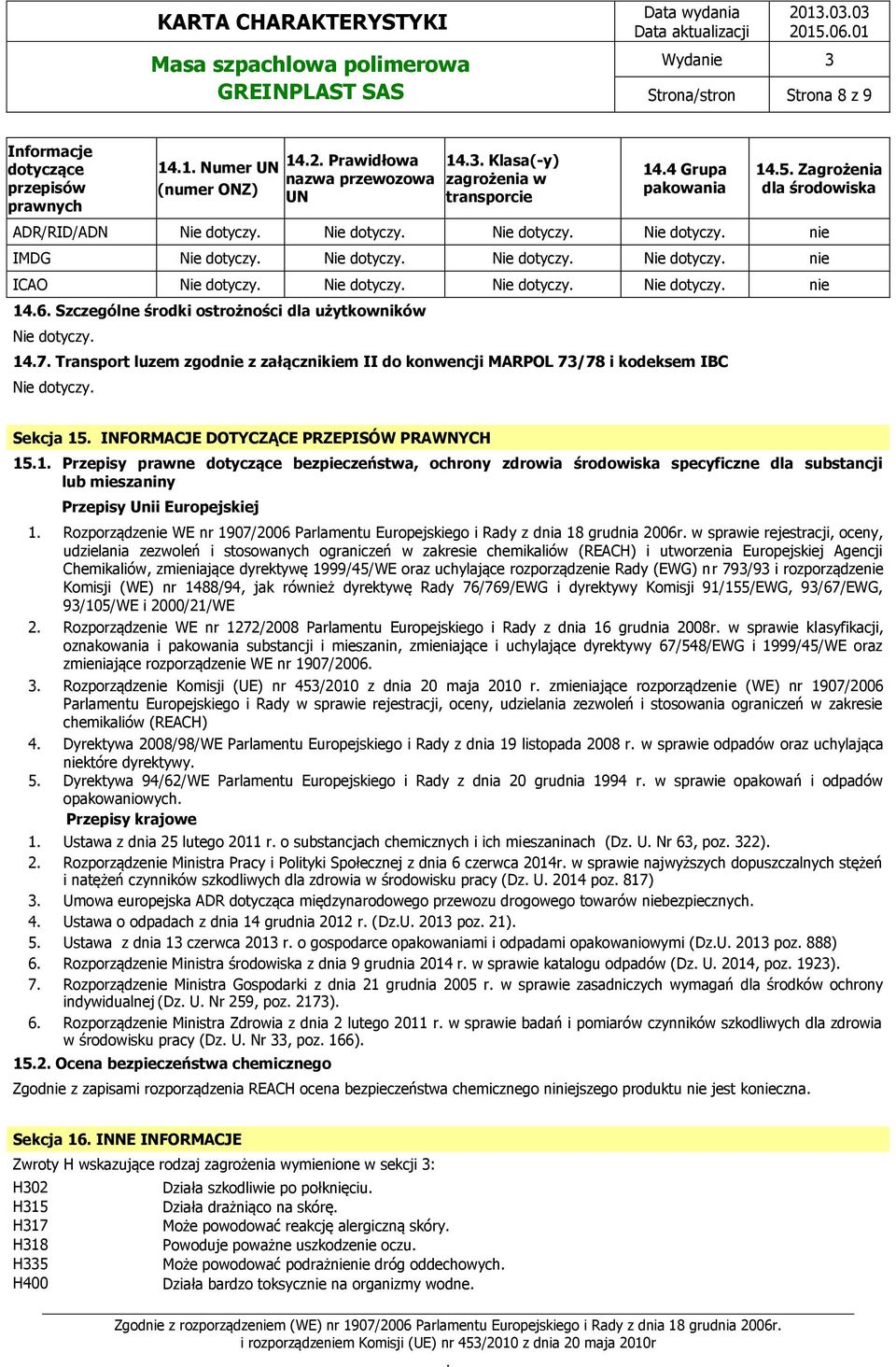 kodeksem IBC Sekcja 15 INFORMACJE DOTYCZĄCE PRZEPISÓW PRAWNYCH 151 Przepisy prawne dotyczące bezpieczeństwa, ochrony zdrowia środowiska specyficzne dla substancji lub mieszaniny Przepisy Unii