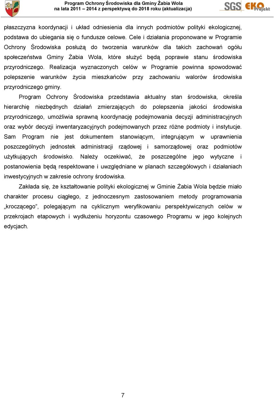 przyrodniczego. Realizacja wyznaczonych celów w Programie powinna spowodować polepszenie warunków życia mieszkańców przy zachowaniu walorów środowiska przyrodniczego gminy.