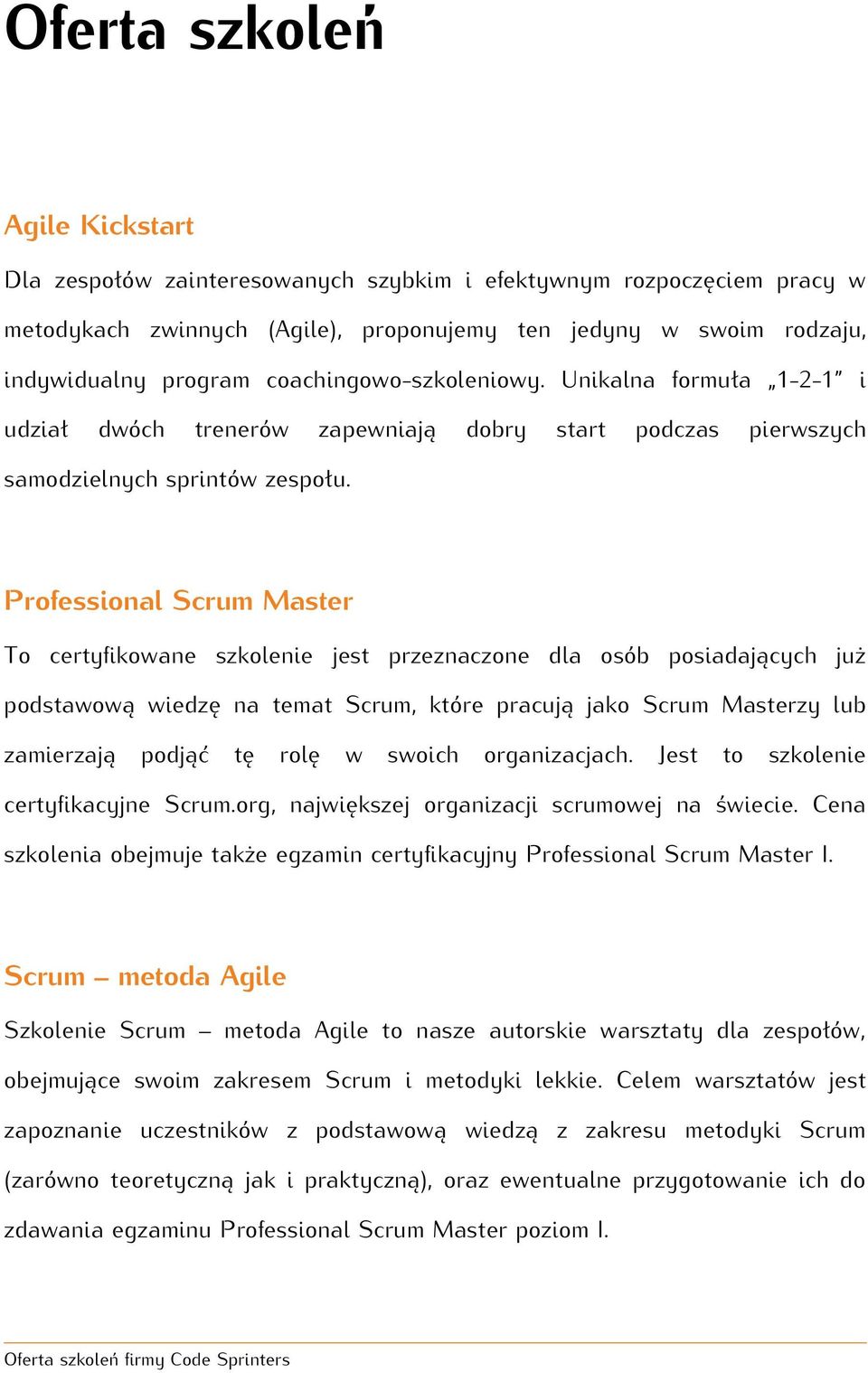 Professional Scrum Master To certyfikowane szkolenie jest przeznaczone dla osób posiadających już podstawową wiedzę na temat Scrum, które pracują jako Scrum Masterzy lub zamierzają podjąć tę rolę w