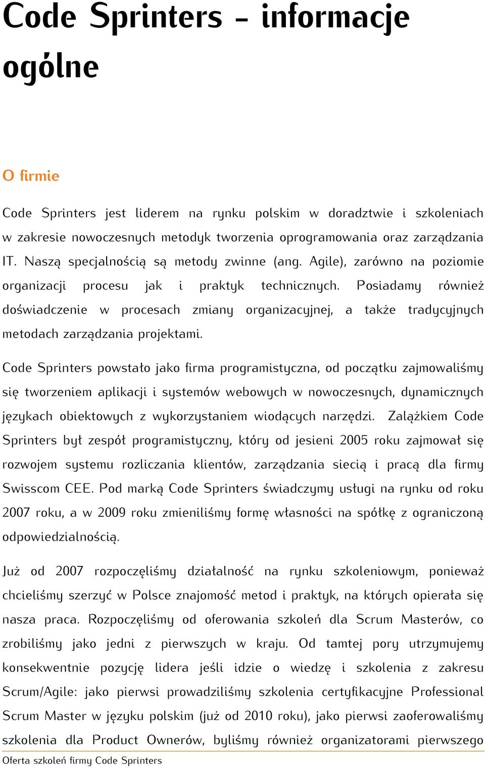 Posiadamy również doświadczenie w procesach zmiany organizacyjnej, a także tradycyjnych metodach zarządzania projektami.