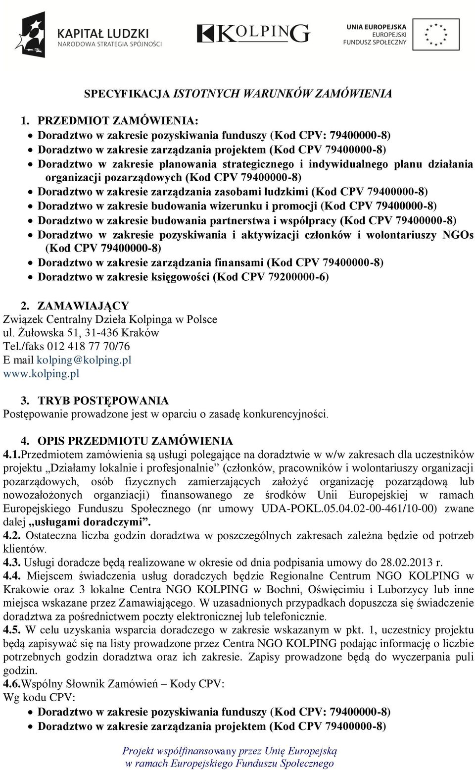 indywidualnego planu działania organizacji pozarządowych (Kod CPV 79400000-8) Doradztwo w zakresie zarządzania zasobami ludzkimi (Kod CPV 79400000-8) Doradztwo w zakresie budowania wizerunku i