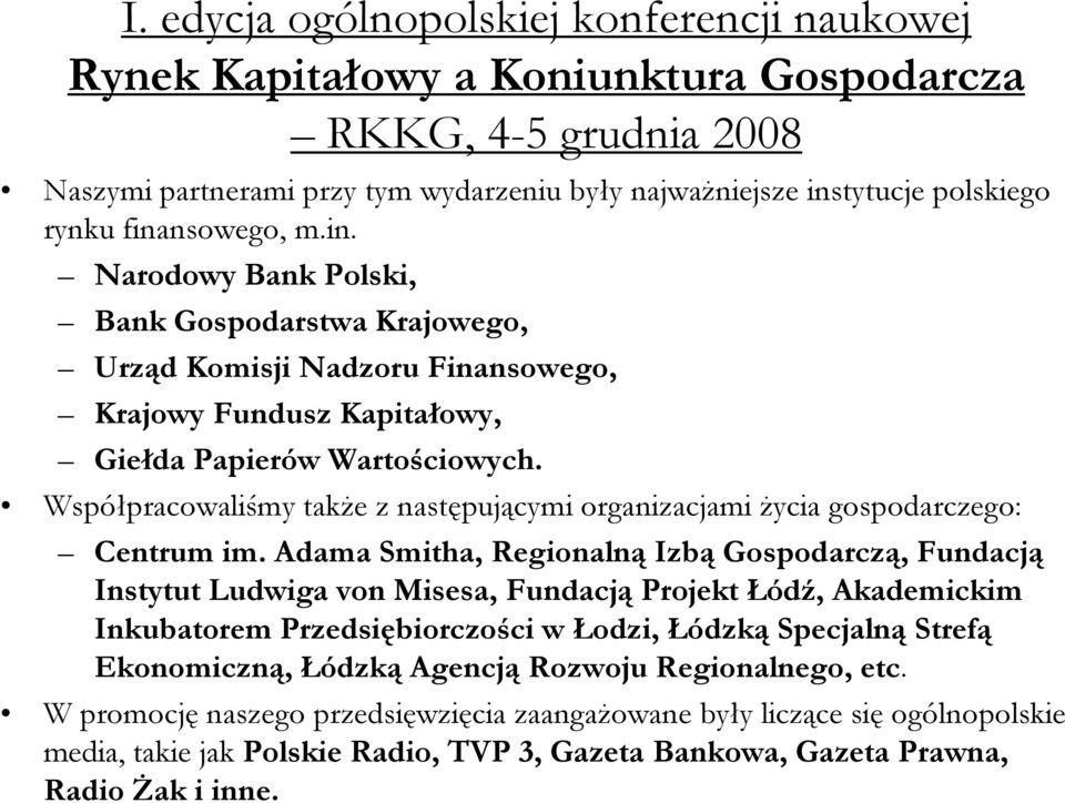 Współpracowaliśmy także z następującymi organizacjami życia gospodarczego: Centrum im.