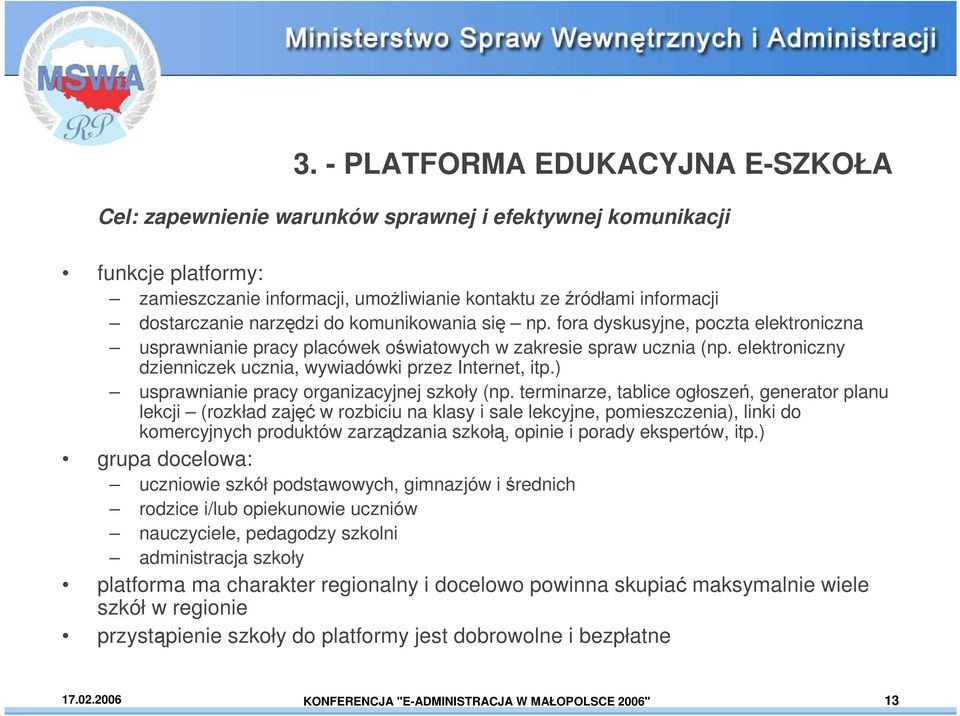 elektroniczny dzienniczek ucznia, wywiadówki przez Internet, itp.) usprawnianie pracy organizacyjnej szkoły (np.