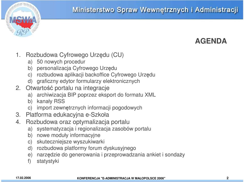 elektronicznych 2. Otwartość portalu na integracje a) archiwizacja BIP poprzez eksport do formatu XML b) kanały RSS c) import zewnętrznych informacji pogodowych 3.