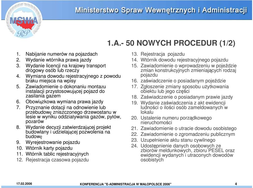 Przyznanie dotacji na odnowienie lub przebudowę zniszczonego drzewostanu w lesie w wyniku oddziaływania gazów, pyłów, poŝarów 8.