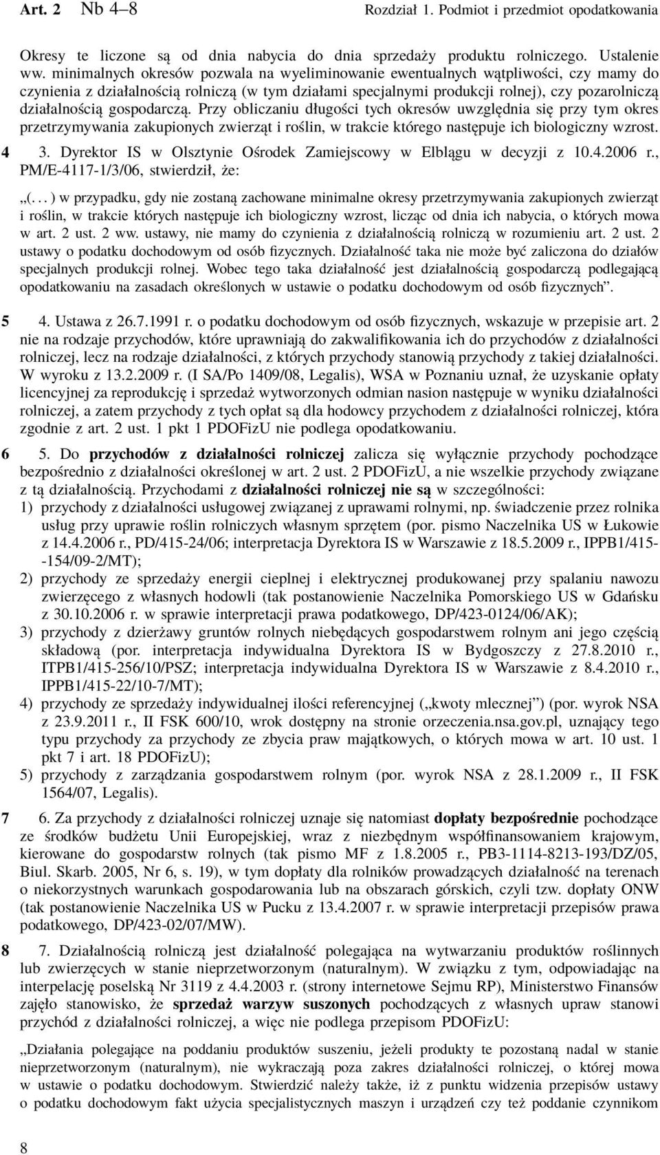 gospodarczą. Przy obliczaniu długości tych okresów uwzględnia się przy tym okres przetrzymywania zakupionych zwierząt i roślin, w trakcie którego następuje ich biologiczny wzrost. 3.