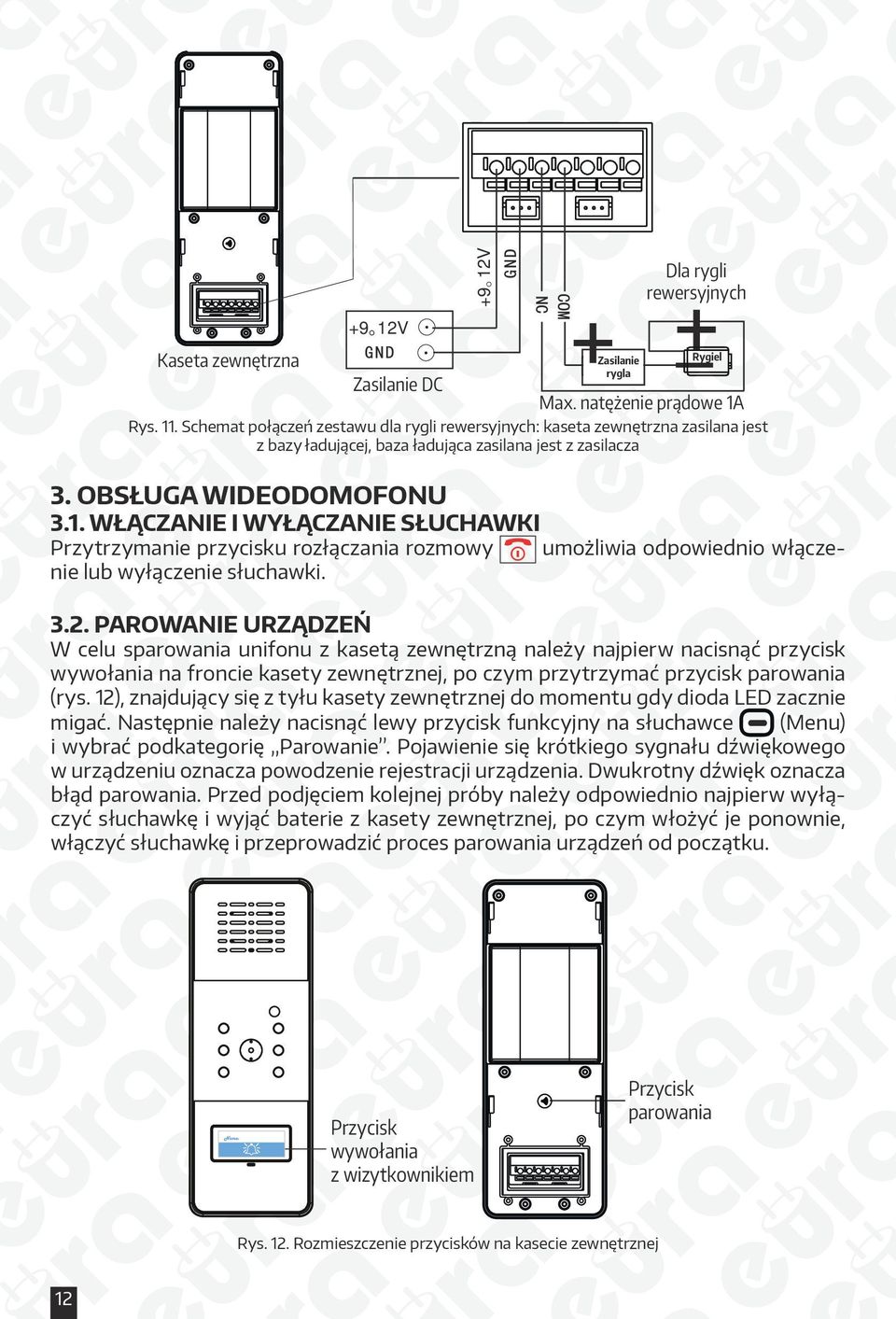 WŁĄCZANIE I WYŁĄCZANIE SŁUCHAWKI Przytrzymanie przycisku rozłączania rozmowy umożliwia odpowiednio włączenie lub wyłączenie słuchawki. 3.2.