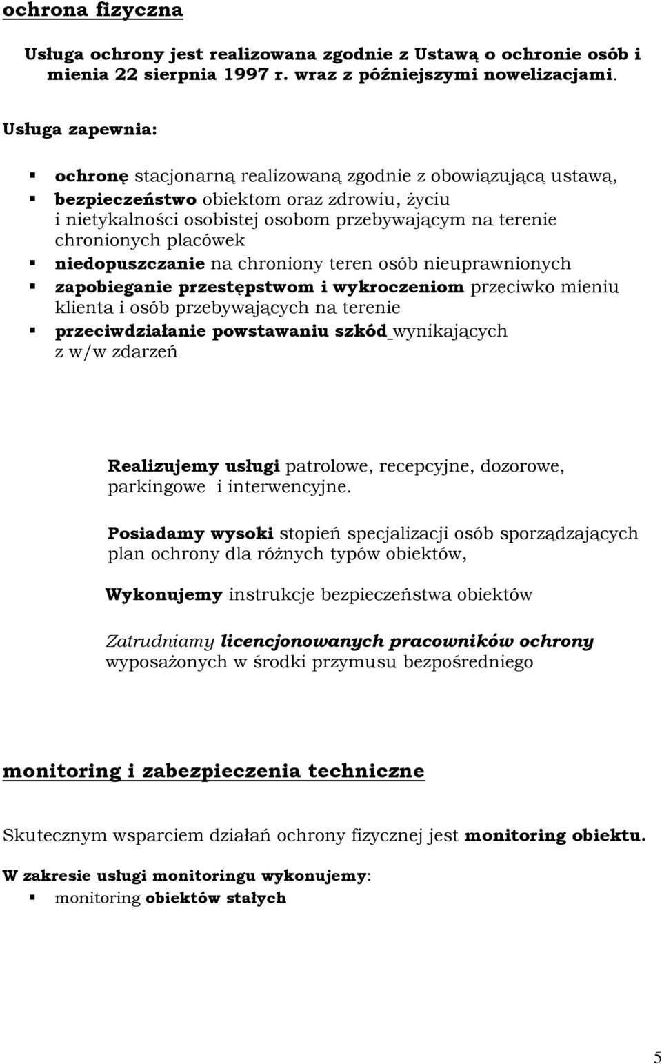 placówek niedopuszczanie na chroniony teren osób nieuprawnionych zapobieganie przestępstwom i wykroczeniom przeciwko mieniu klienta i osób przebywających na terenie przeciwdziałanie powstawaniu szkód