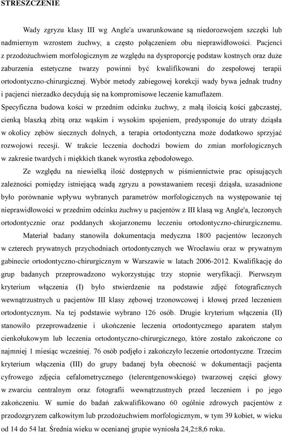 Wybór metody zabiegowej korekcji wady bywa jednak trudny i pacjenci nierzadko decydują się na kompromisowe leczenie kamuflażem.