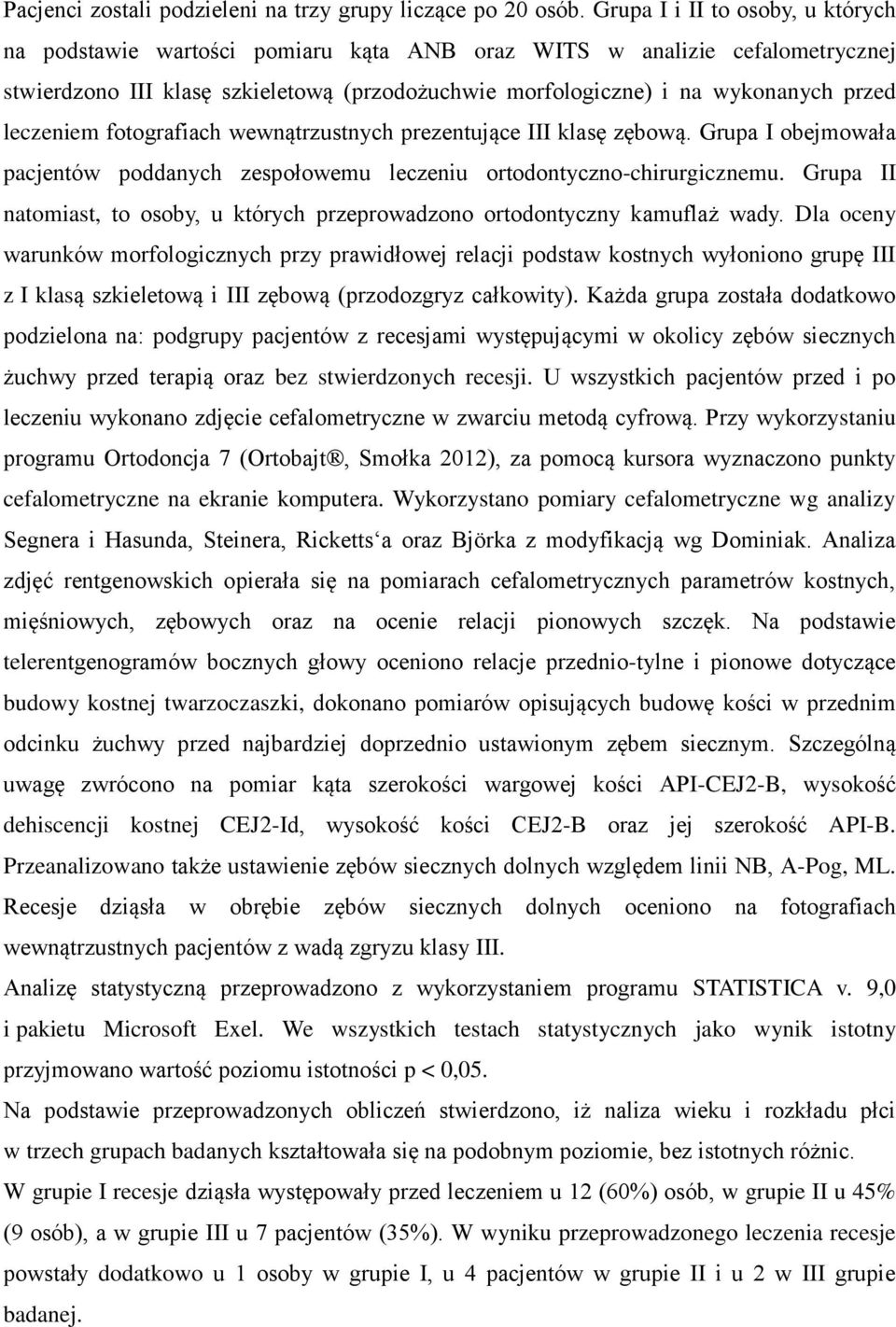 leczeniem fotografiach wewnątrzustnych prezentujące III klasę zębową. Grupa I obejmowała pacjentów poddanych zespołowemu leczeniu ortodontyczno-chirurgicznemu.