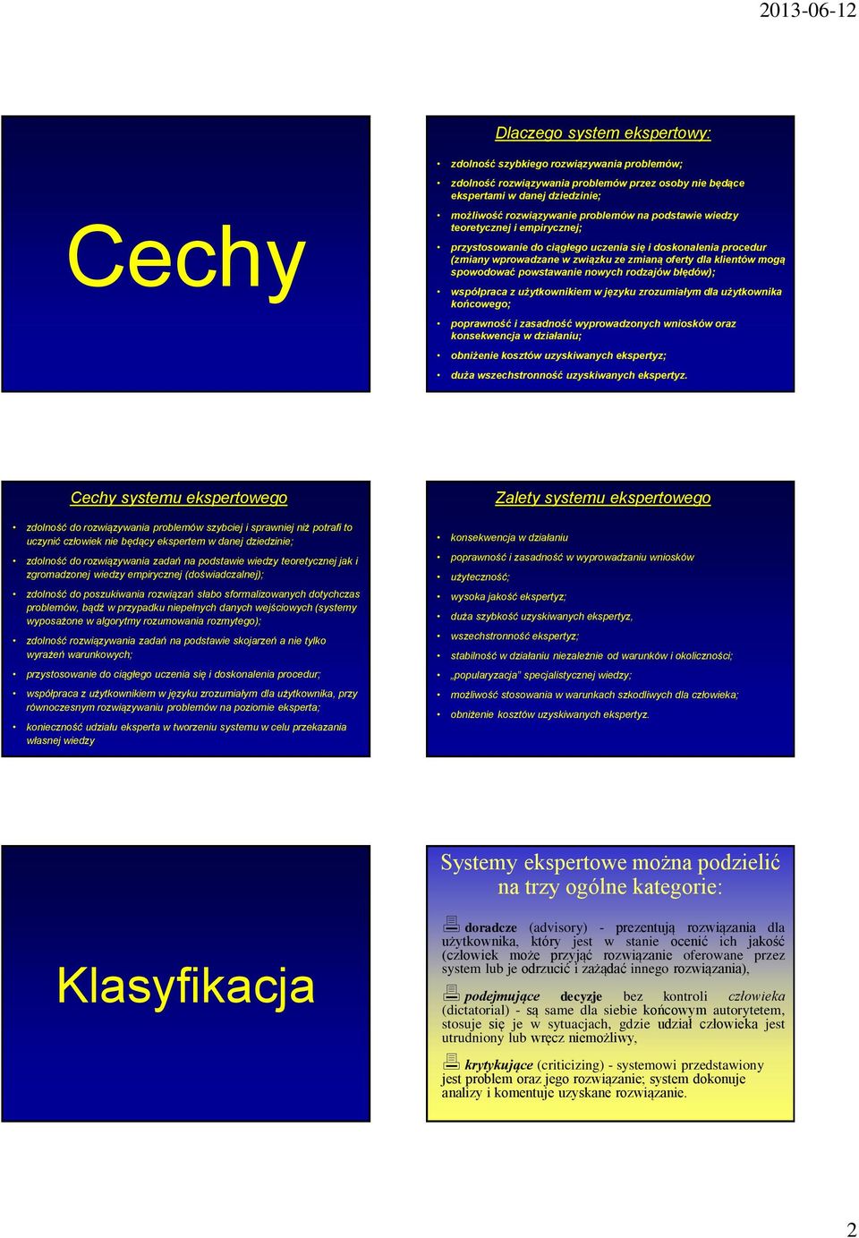 nowych rodzajów błędów); współpraca z użytkownikiem w języku zrozumiałym dla użytkownika końcowego; poprawność i zasadność wyprowadzonych wniosków oraz konsekwencja w działaniu; obniżenie kosztów