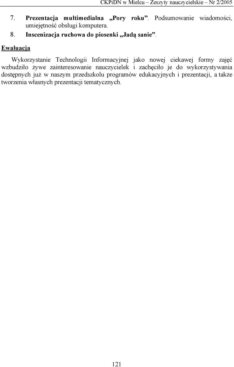 Ewaluacja Wykorzystanie Technologii Informacyjnej jako nowej ciekawej formy zajęć wzbudziło żywe zainteresowanie