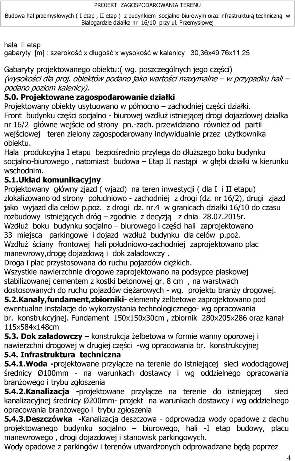 Front budynku części socjalno - biurowej wzdłuż istniejącej drogi dojazdowej działka nr 16/2 główne wejście od strony pn.-zach.