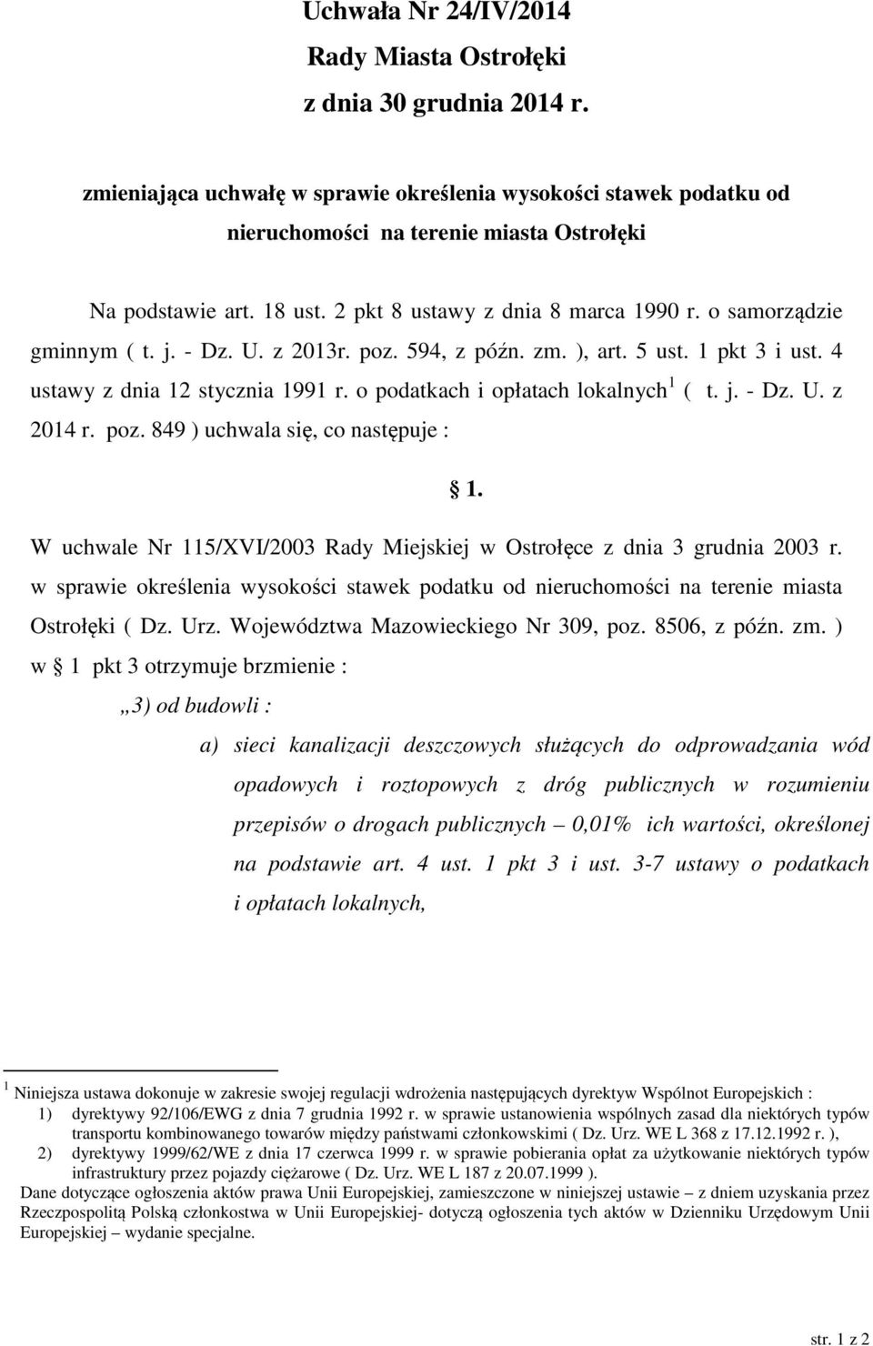 o podatkach i opłatach lokalnych 1 ( t. j. - Dz. U. z 2014 r. poz. 849 ) uchwala się, co następuje : 1. W uchwale Nr 115/XVI/2003 Rady Miejskiej w Ostrołęce z dnia 3 grudnia 2003 r.