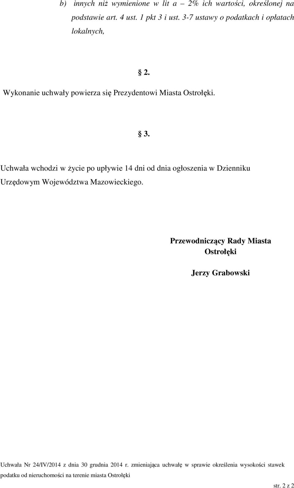 Uchwała wchodzi w życie po upływie 14 dni od dnia ogłoszenia w Dzienniku Urzędowym Województwa Mazowieckiego.