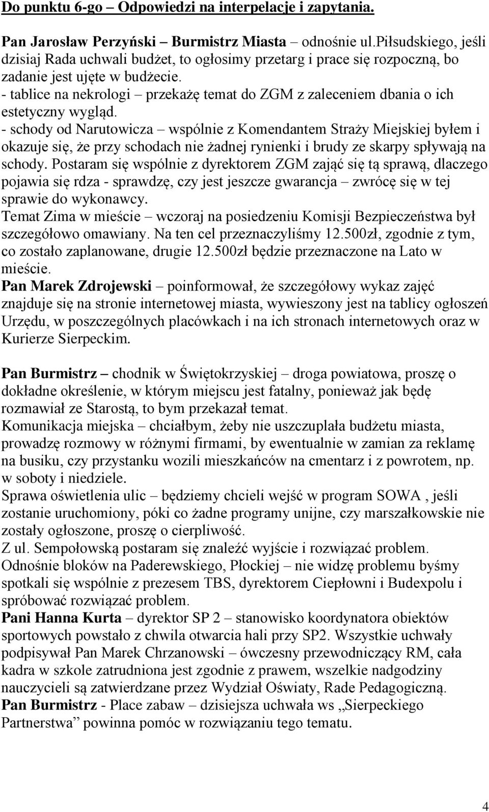 - tablice na nekrologi przekażę temat do ZGM z zaleceniem dbania o ich estetyczny wygląd.