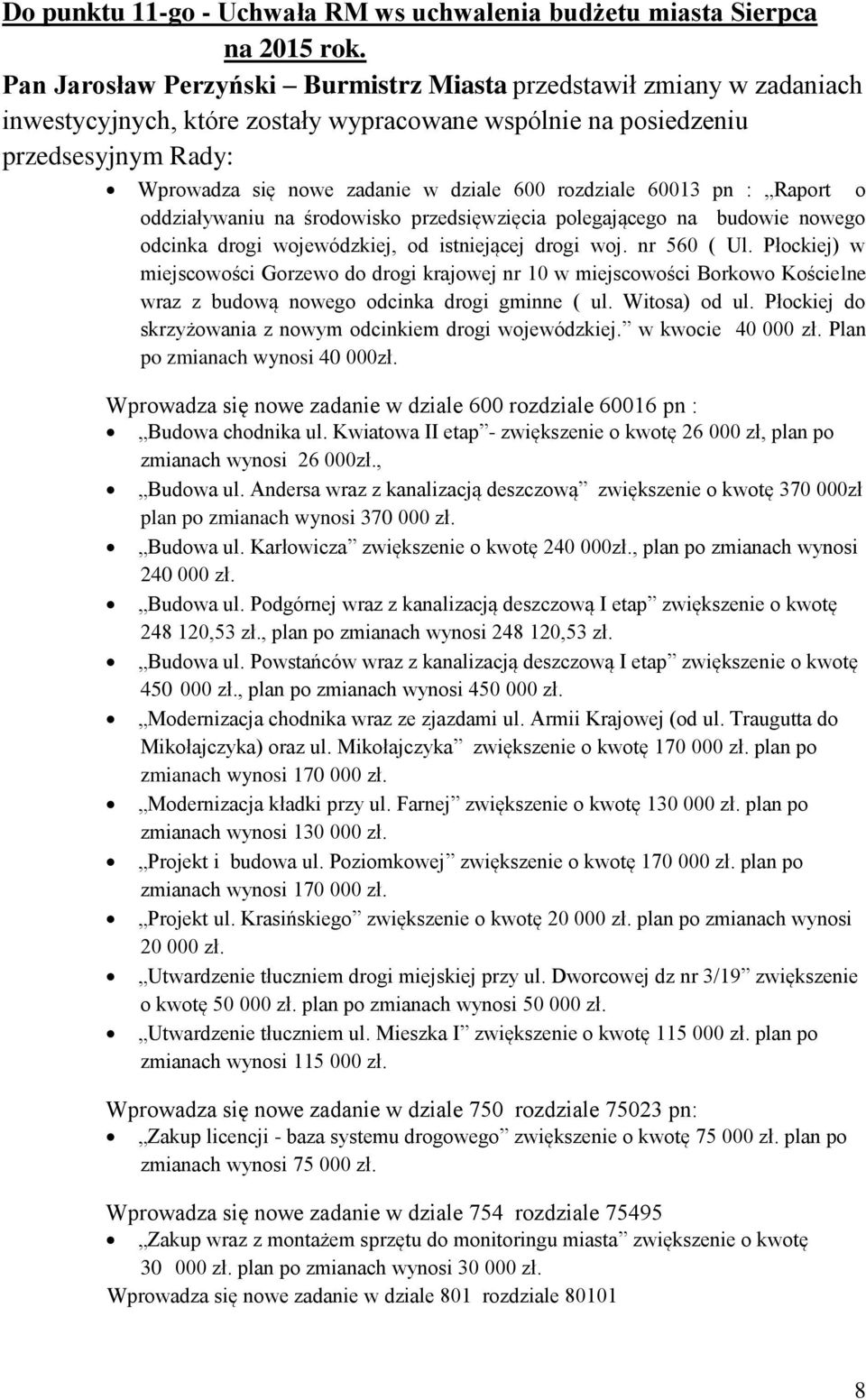 rozdziale 60013 pn : Raport o oddziaływaniu na środowisko przedsięwzięcia polegającego na budowie nowego odcinka drogi wojewódzkiej, od istniejącej drogi woj. nr 560 ( Ul.