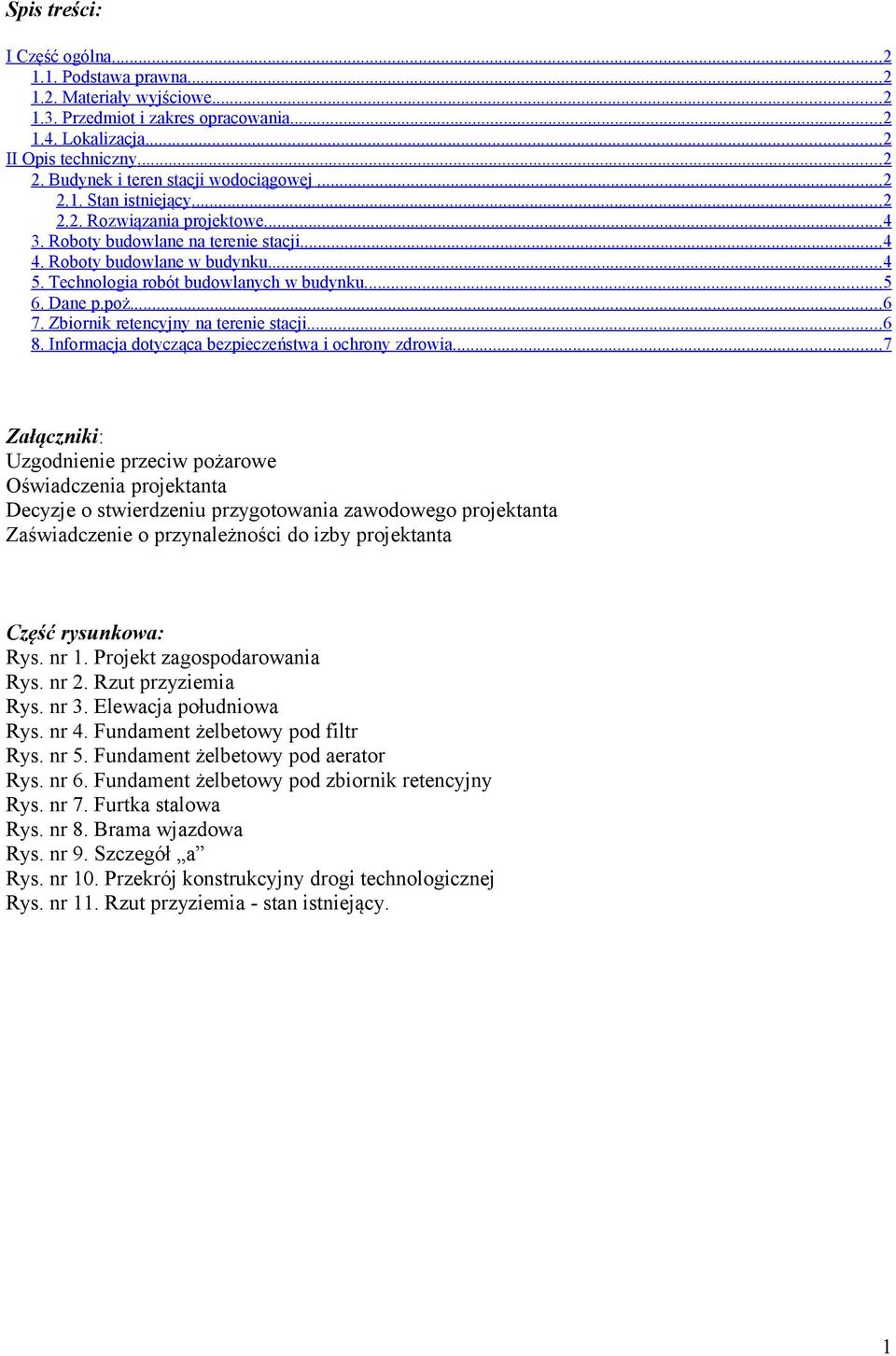 Technologia robót budowlanych w budynku...5 6. Dane p.poż....6 7. Zbiornik retencyjny na terenie stacji...6 8. Informacja dotycząca bezpieczeństwa i ochrony zdrowia.
