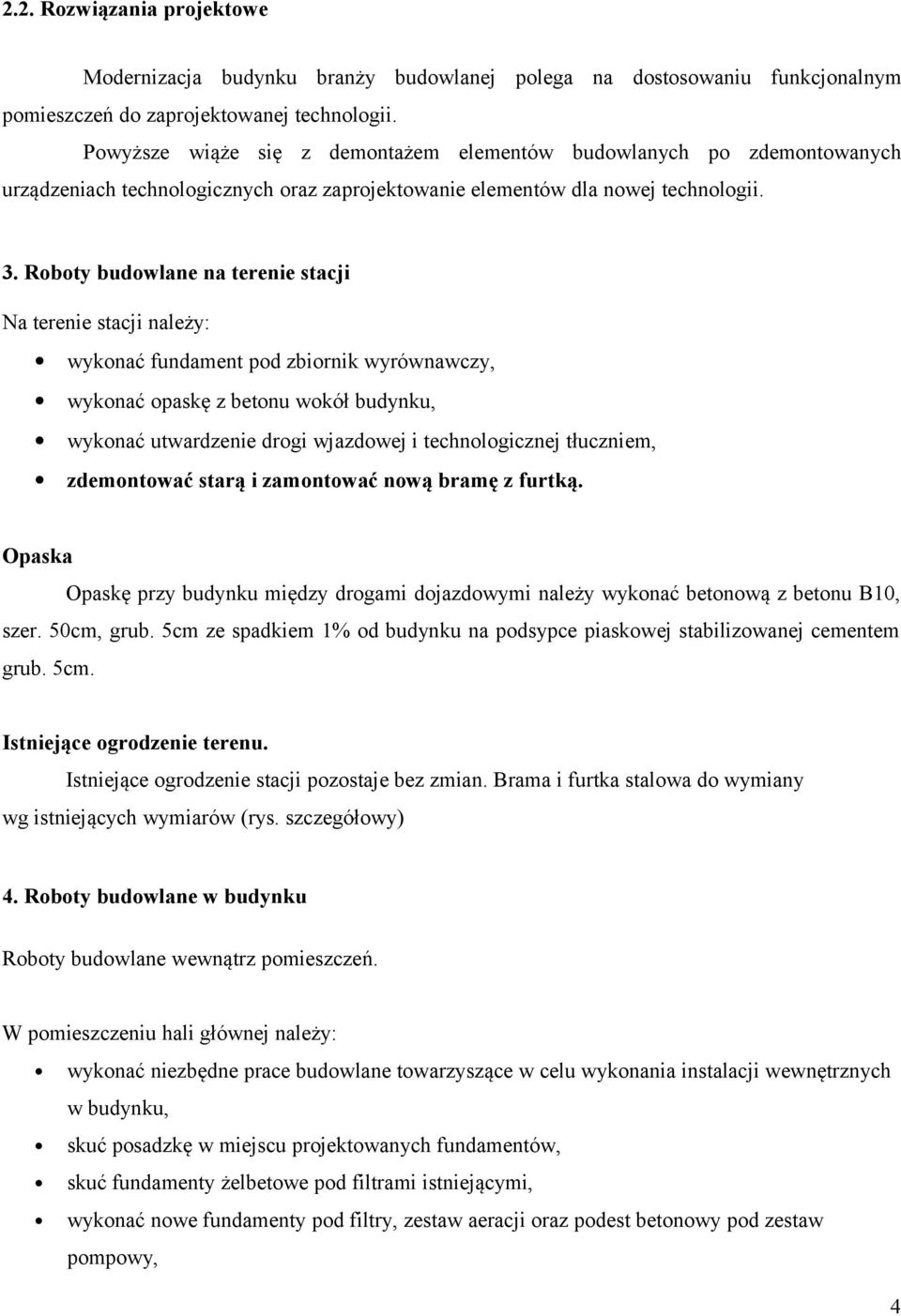 Roboty budowlane na terenie stacji Na terenie stacji należy: wykonać fundament pod zbiornik wyrównawczy, wykonać opaskę z betonu wokół budynku, wykonać utwardzenie drogi wjazdowej i technologicznej