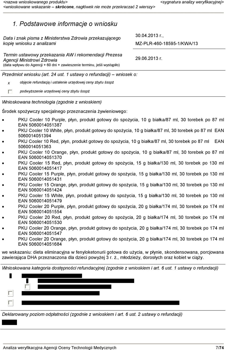 (data wpływu do Agencji + 60 dni + zawieszenie terminu, jeśli wystąpiło) 30.04.2013 r., MZ-PLR-460-18595-1/KWA/13 29.06.2013 r. Przedmiot wniosku (art. 24 ust.