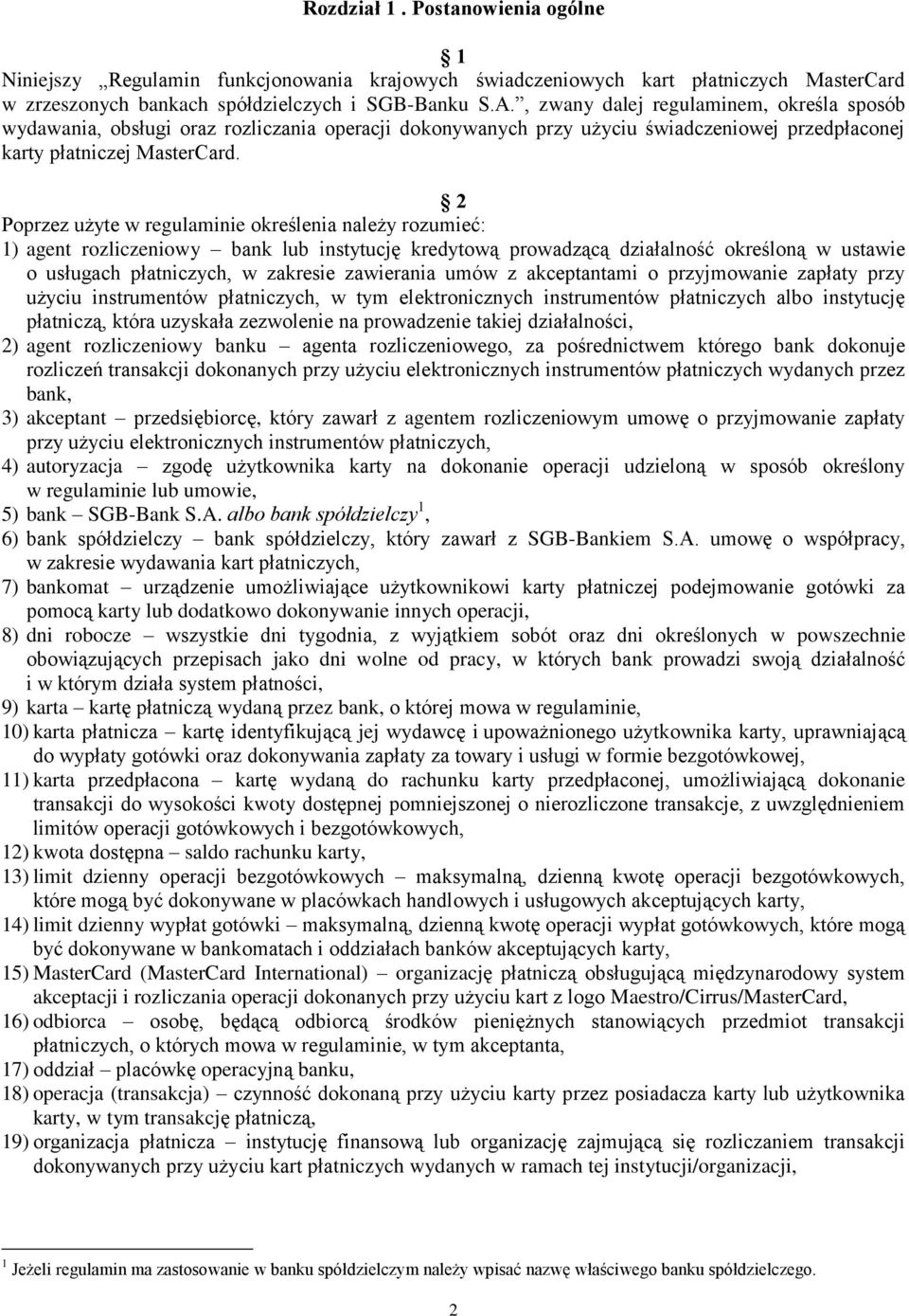 2 Poprzez użyte w regulaminie określenia należy rozumieć: 1) agent rozliczeniowy bank lub instytucję kredytową prowadzącą działalność określoną w ustawie o usługach płatniczych, w zakresie zawierania