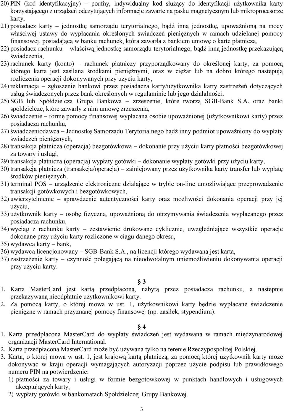 finansowej, posiadającą w banku rachunek, która zawarła z bankiem umowę o kartę płatniczą, 22) posiadacz rachunku właściwą jednostkę samorządu terytorialnego, bądź inną jednostkę przekazującą