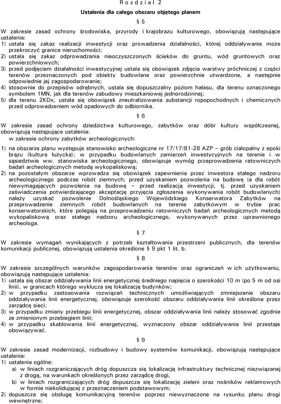 oraz powierzchniowych; 3) przed podjęciem działalności inwestycyjnej ustala się obowiązek zdjęcia warstwy próchniczej z części terenów przeznaczonych pod obiekty budowlane oraz powierzchnie