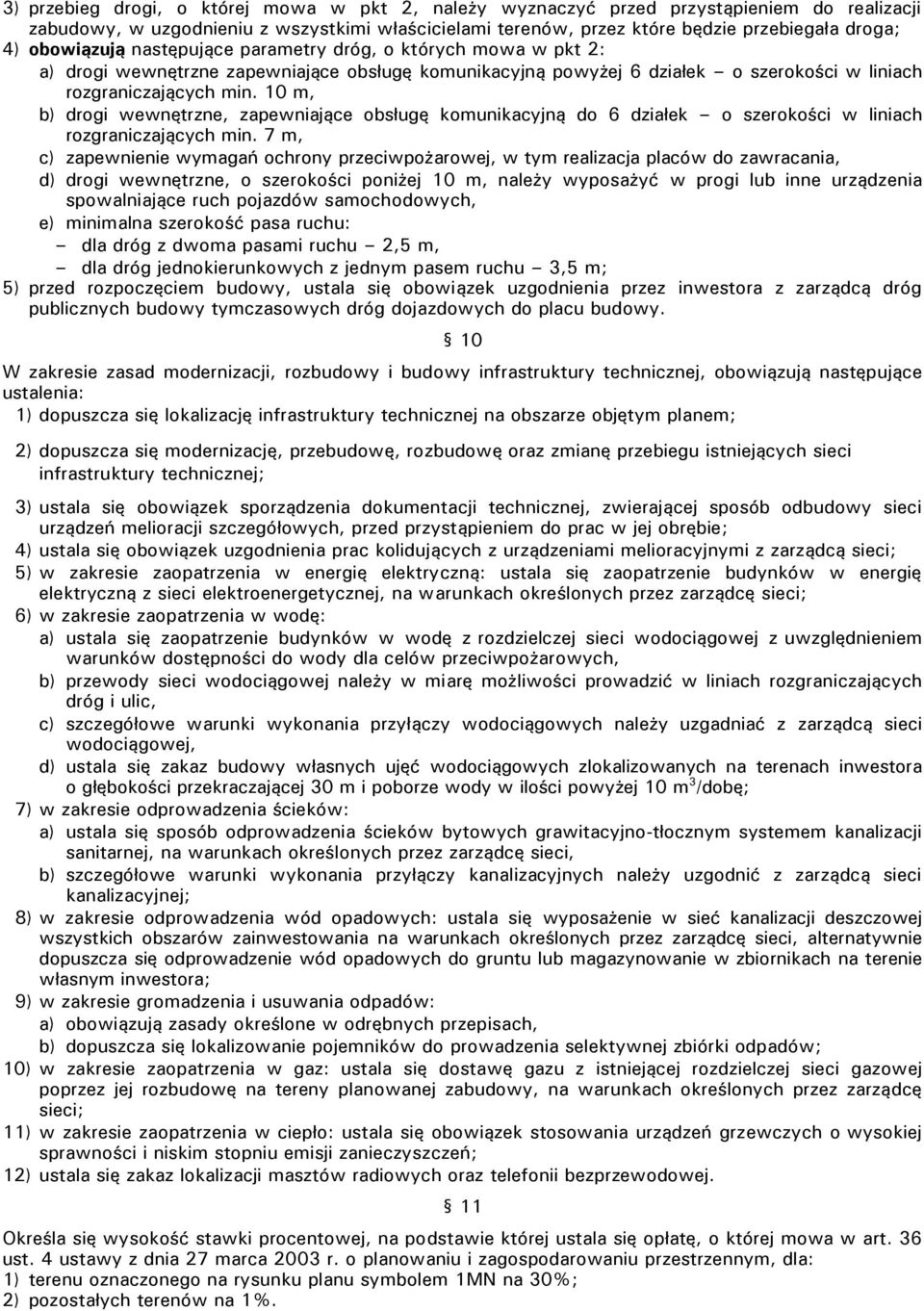 10 m, b) drogi wewnętrzne, zapewniające obsługę komunikacyjną do 6 działek o szerokości w liniach rozgraniczających min.