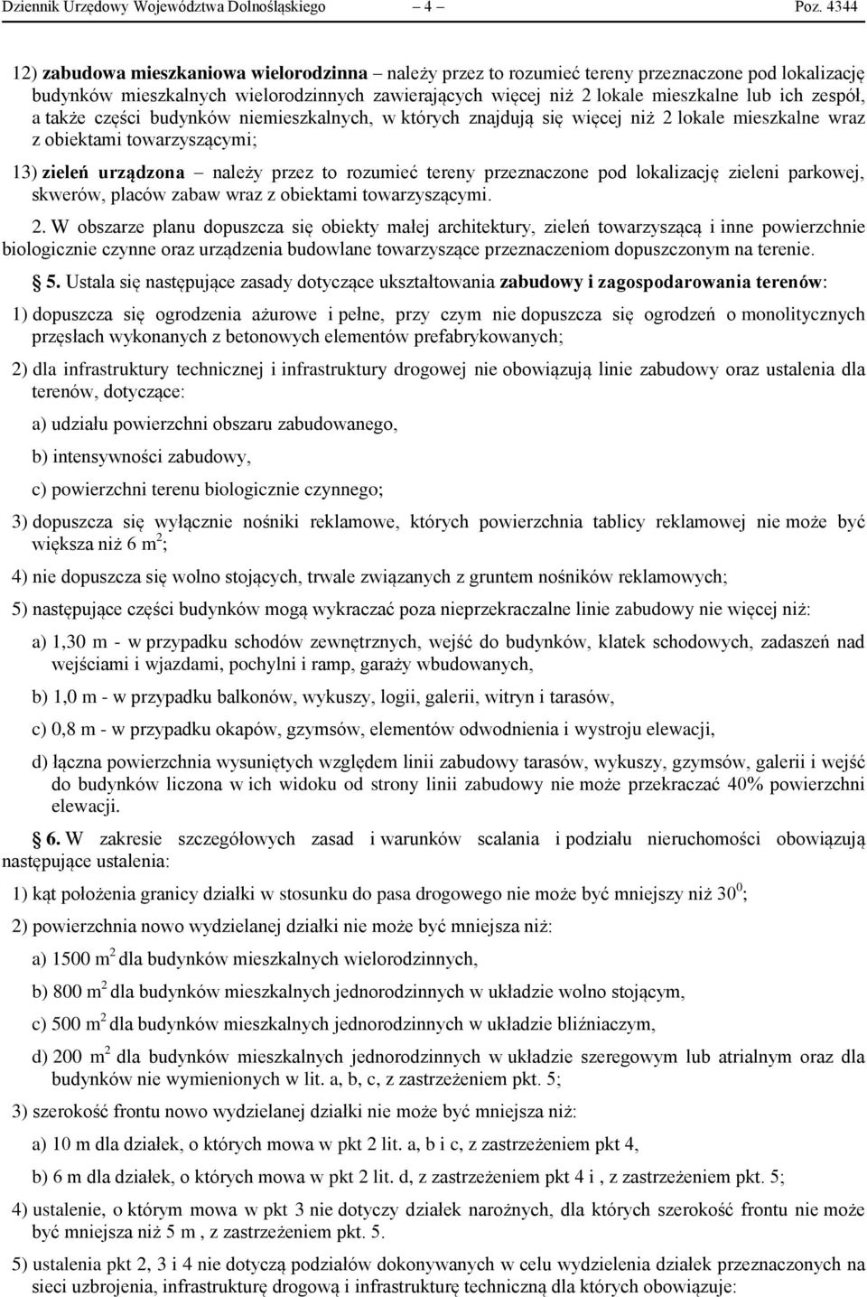 zespół, a także części budynków niemieszkalnych, w których znajdują się więcej niż 2 lokale mieszkalne wraz z obiektami towarzyszącymi; 13) zieleń urządzona należy przez to rozumieć tereny