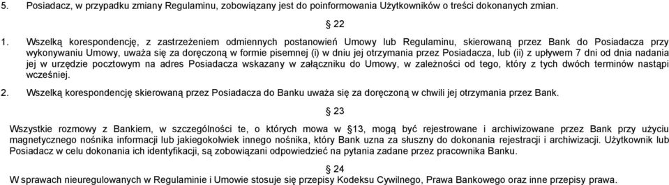 jej otrzymania przez Posiadacza, lub (ii) z upływem 7 dni od dnia nadania jej w urzędzie pocztowym na adres Posiadacza wskazany w załączniku do Umowy, w zależności od tego, który z tych dwóch