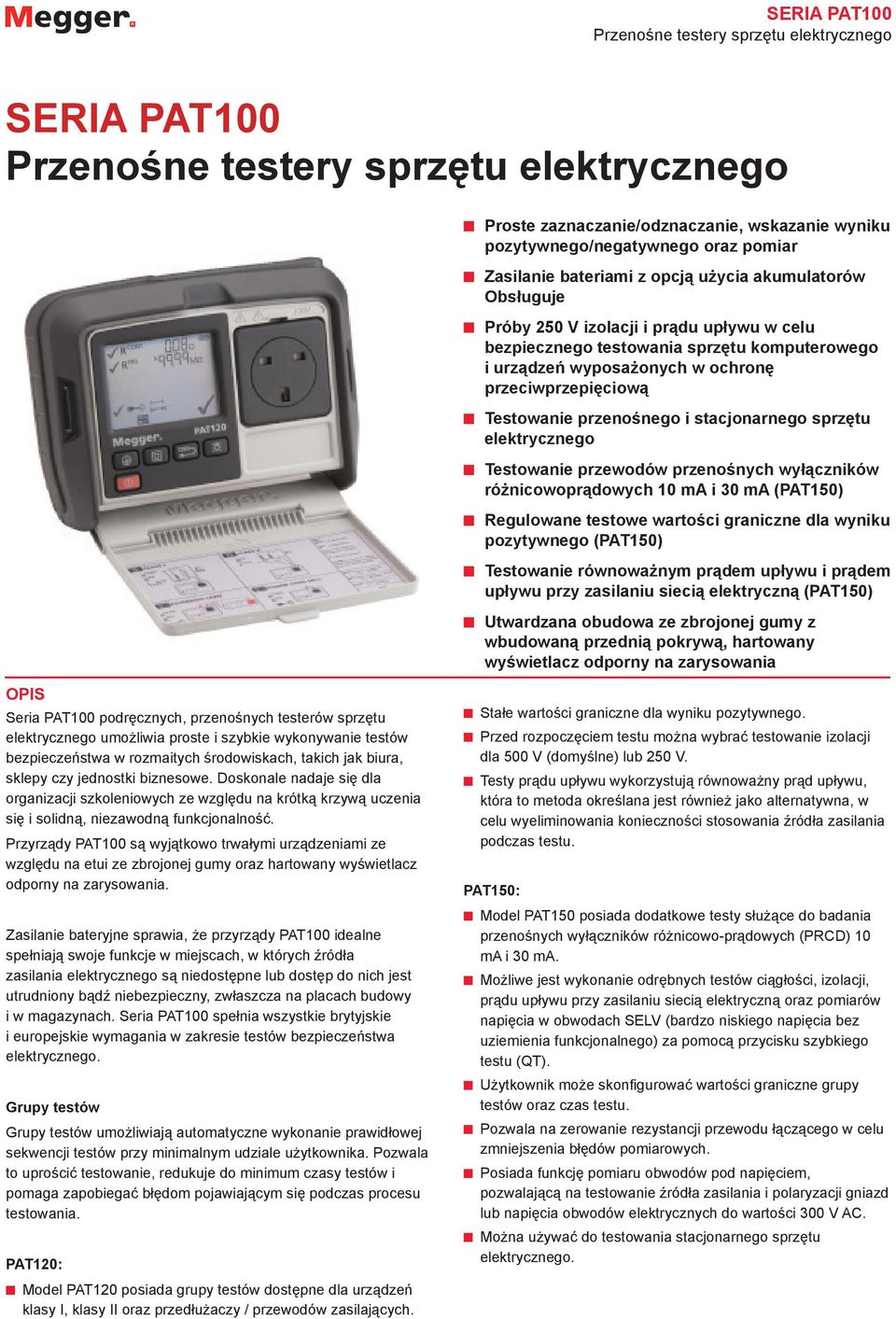 przeciwprzepięciową Testowanie przenośnego i stacjonarnego sprzętu elektrycznego Testowanie przewodów przenośnych wyłączników różnicowoprądowych 10 ma i 30 ma (PAT150) Regulowane testowe wartości