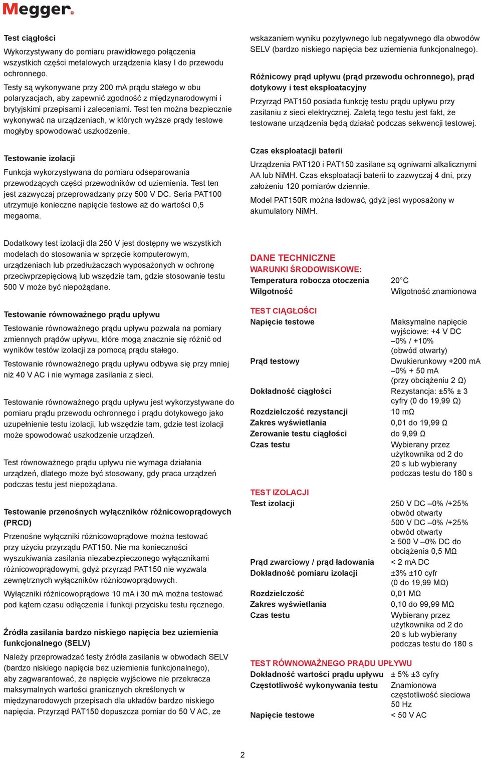 Test ten można bezpiecznie wykonywać na urządzeniach, w których wyższe prądy testowe mogłyby spowodować uszkodzenie.