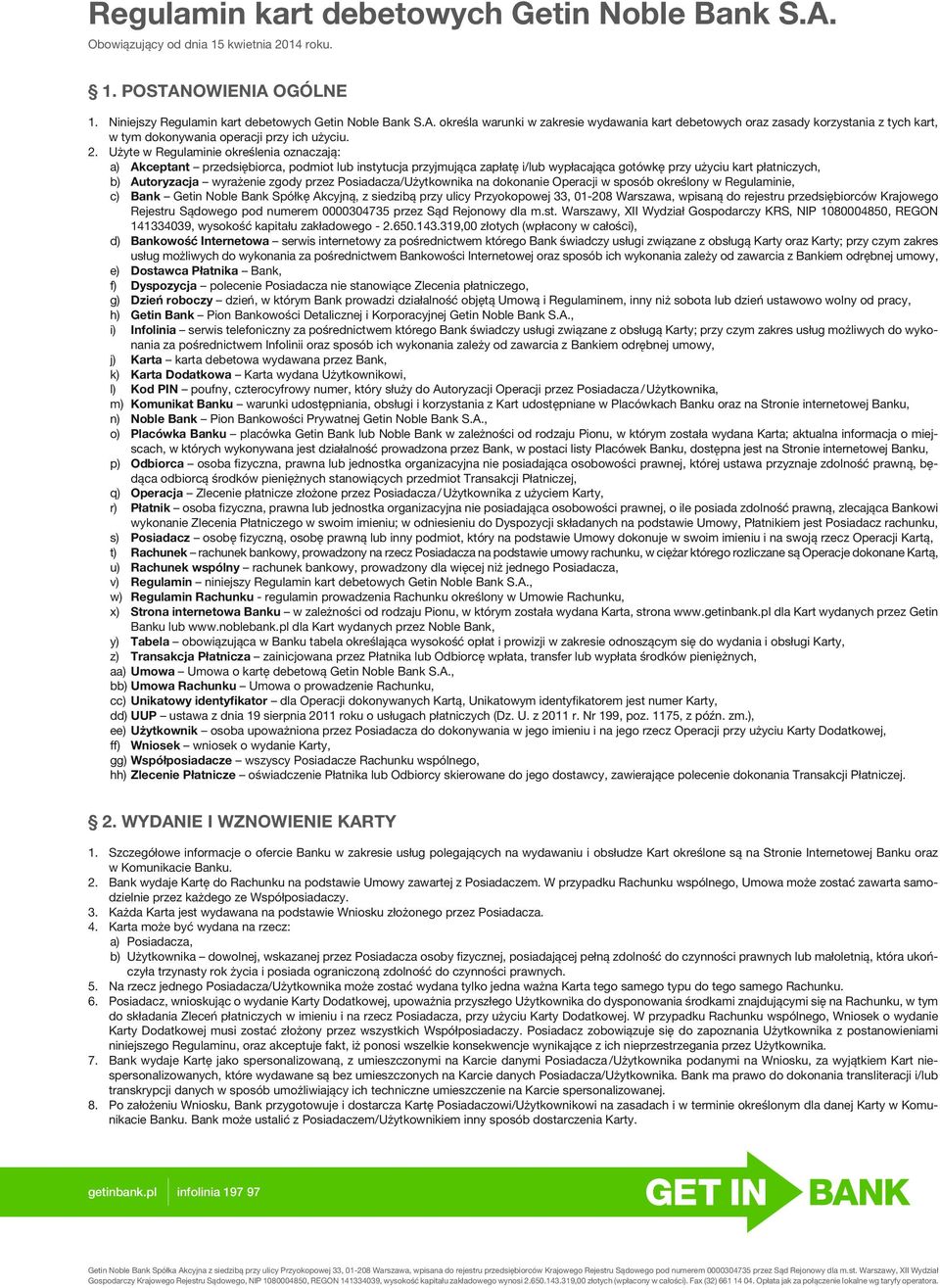 zgody przez Posiadacza/Użytkownika na dokonanie Operacji w sposób określony w Regulaminie, c) Bank Getin Noble Bank Spółkę Akcyjną, z siedzibą przy ulicy Przyokopowej 33, 01-208 Warszawa, wpisaną do