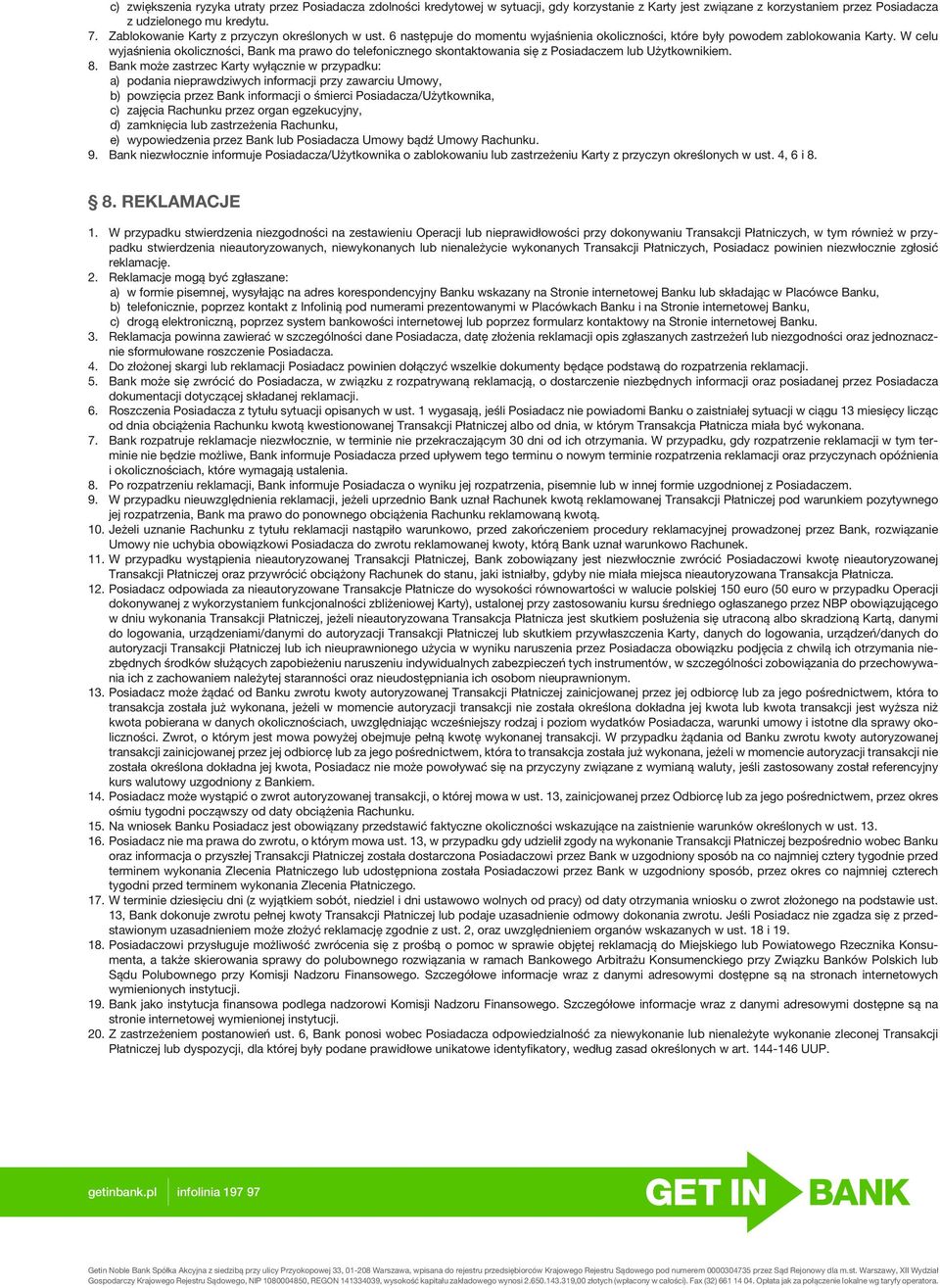 W celu wyjaśnienia okoliczności, Bank ma prawo do telefonicznego skontaktowania się z Posiadaczem lub Użytkownikiem. 8.