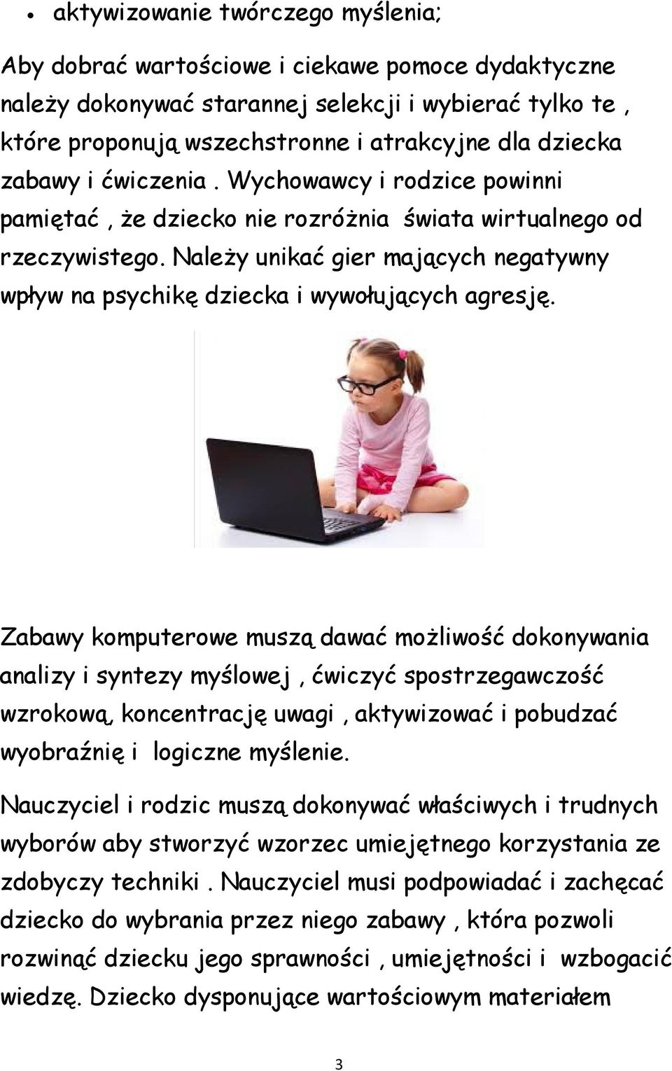 Należy unikać gier mających negatywny wpływ na psychikę dziecka i wywołujących agresję.