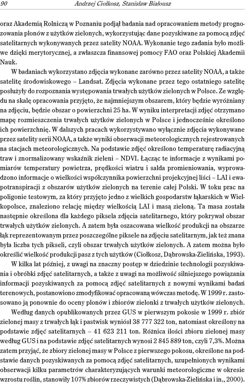 W badaniach wykorzystano zdjęcia wykonane zarówno przez satelity NOAA, a także satelitę środowiskowego Landsat.