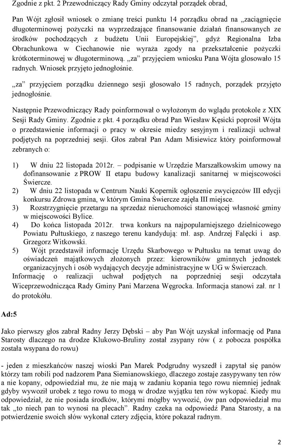 finansowanych ze środków pochodzących z budżetu Unii Europejskiej, gdyż Regionalna Izba Obrachunkowa w Ciechanowie nie wyraża zgody na przekształcenie pożyczki krótkoterminowej w długoterminową.