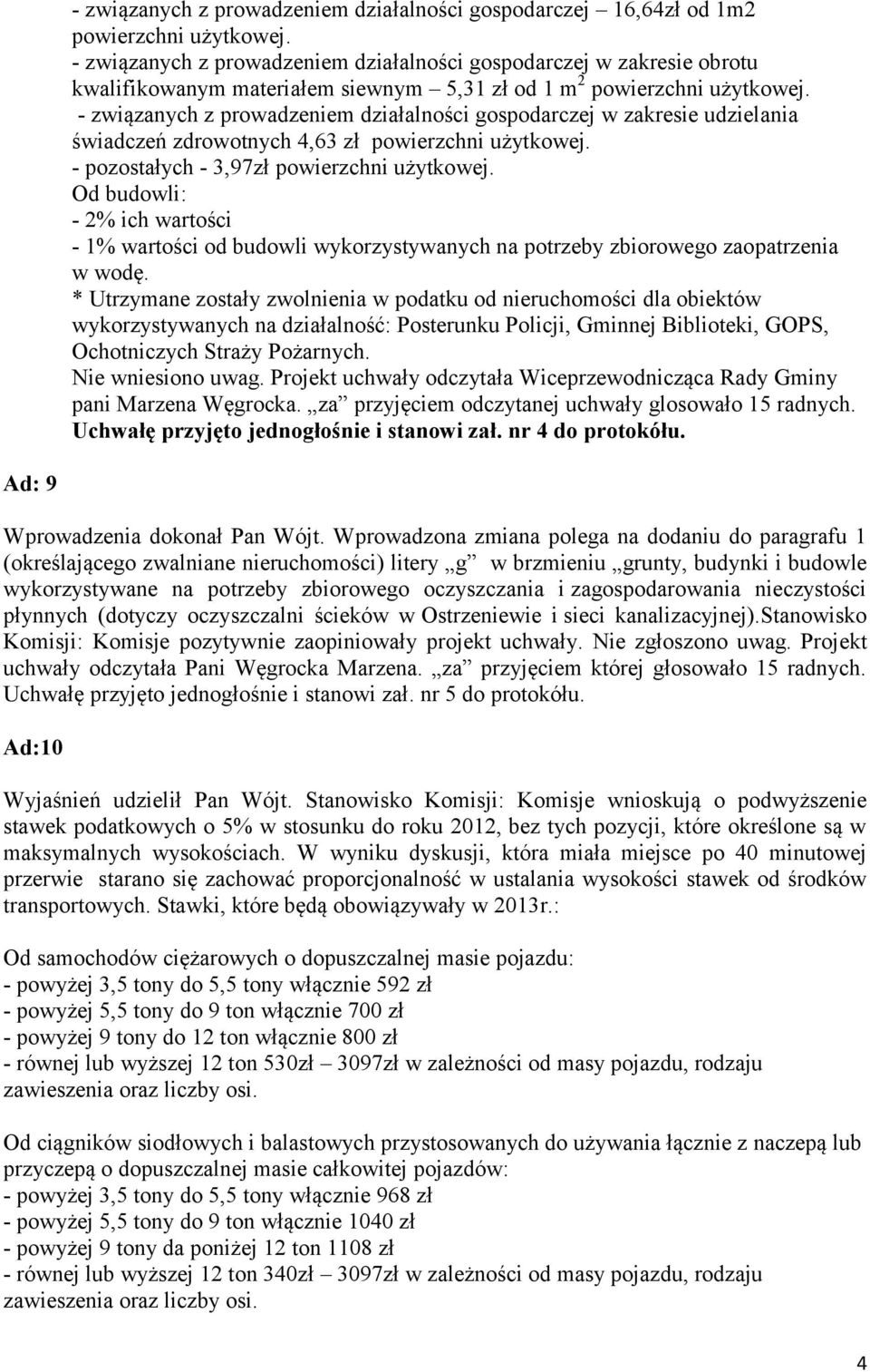 - związanych z prowadzeniem działalności gospodarczej w zakresie udzielania świadczeń zdrowotnych 4,63 zł powierzchni użytkowej. - pozostałych - 3,97zł powierzchni użytkowej.